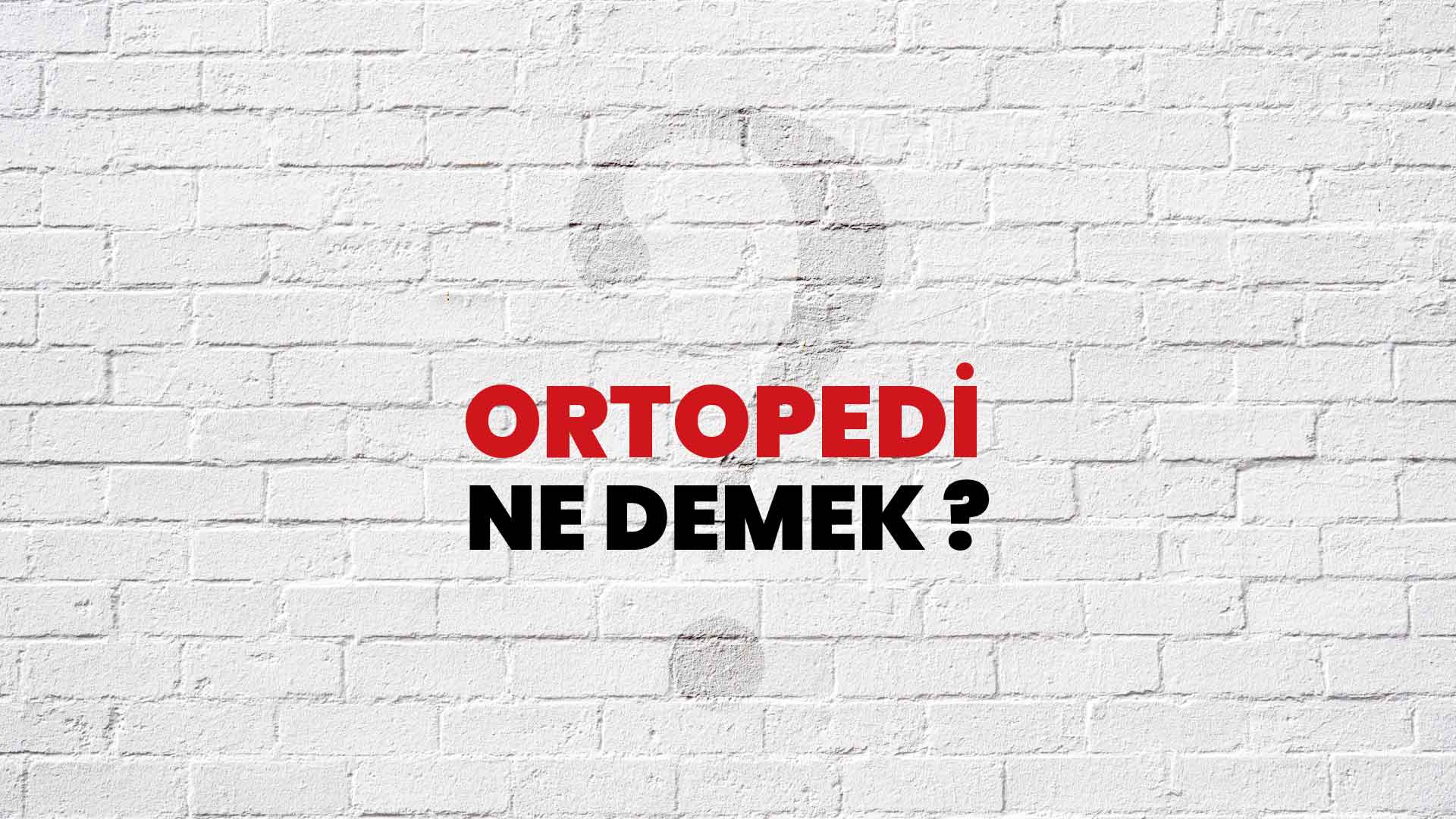 Ortopedi Ne Demek, Ne Anlama Gelir? Ortopedi Kelimesi TDK Sözlük Anlamı Nedir?