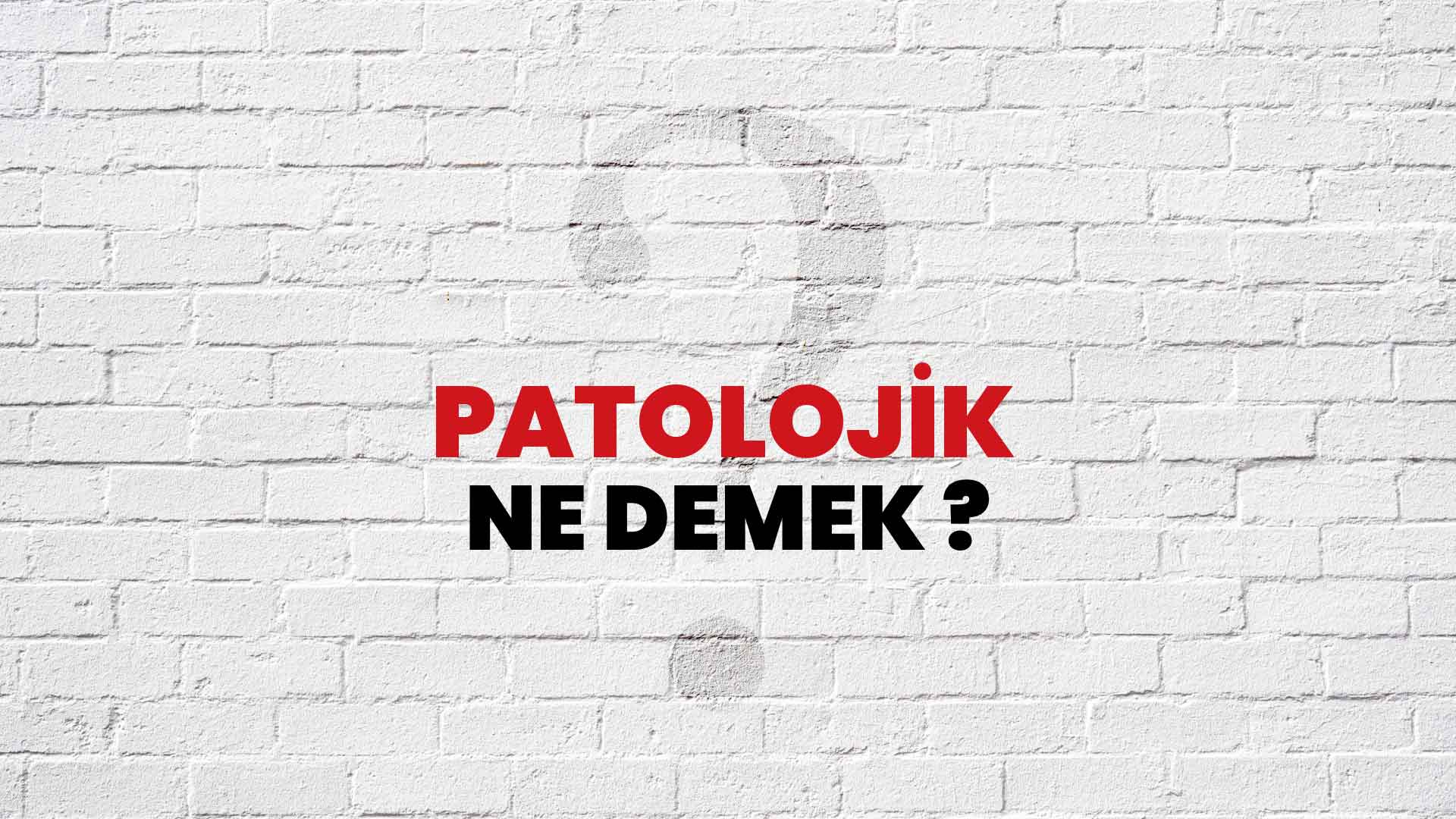 Patolojik Ne Demek, Ne Anlama Gelir? Patolojik Kelimesi TDK Sözlük Anlamı Nedir?