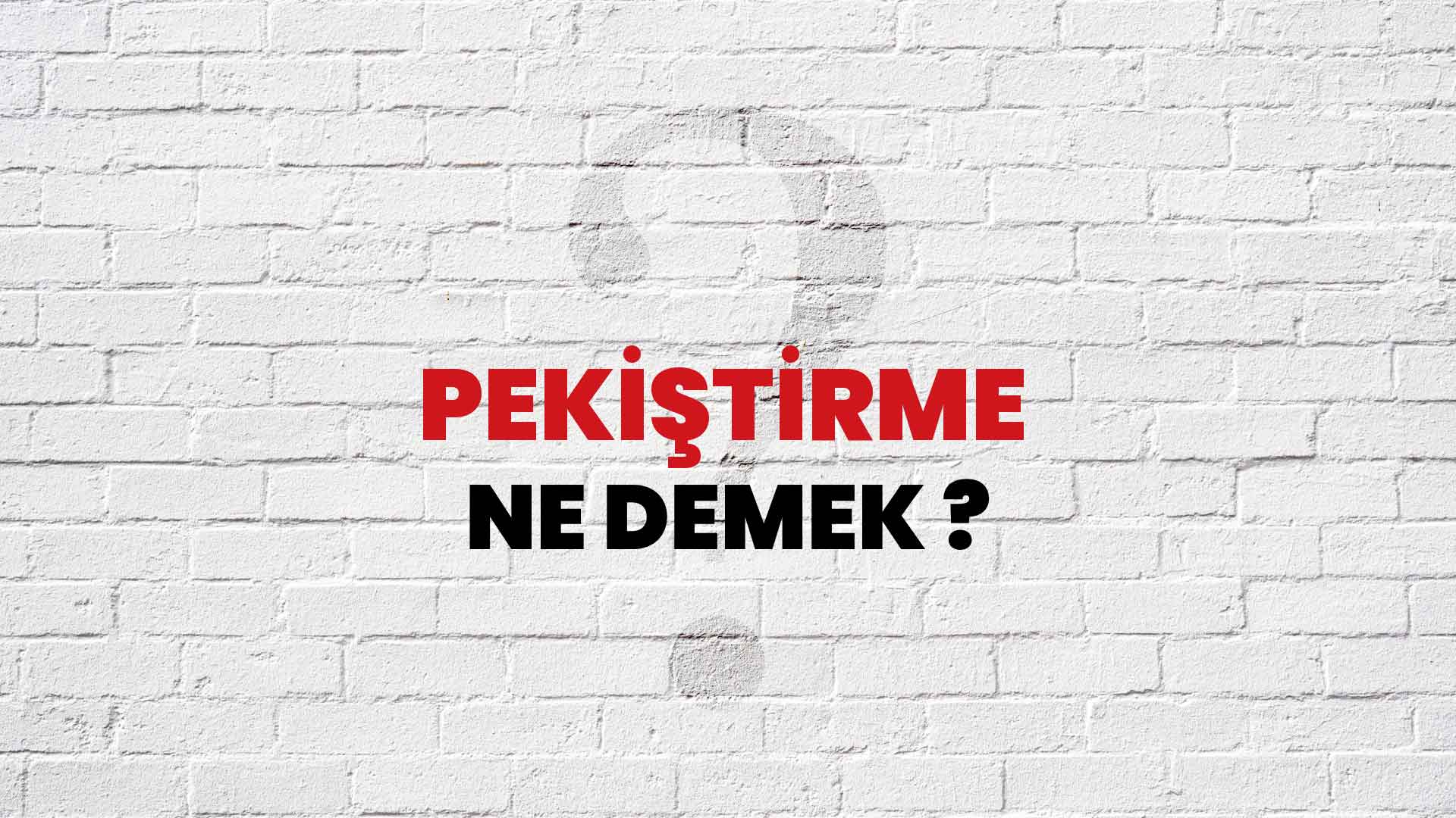 Pekiştirme Ne Demek, Ne Anlama Gelir? Pekiştirme Kelimesi TDK Sözlük Anlamı Nedir?