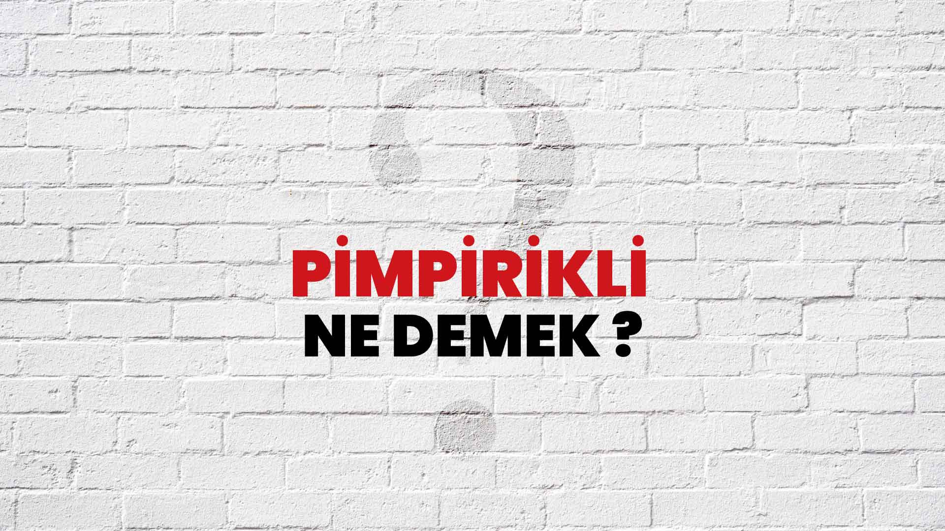 Pimpirikli Ne Demek, Ne Anlama Gelir? Pimpirikli Kelimesi TDK Sözlük Anlamı Nedir?