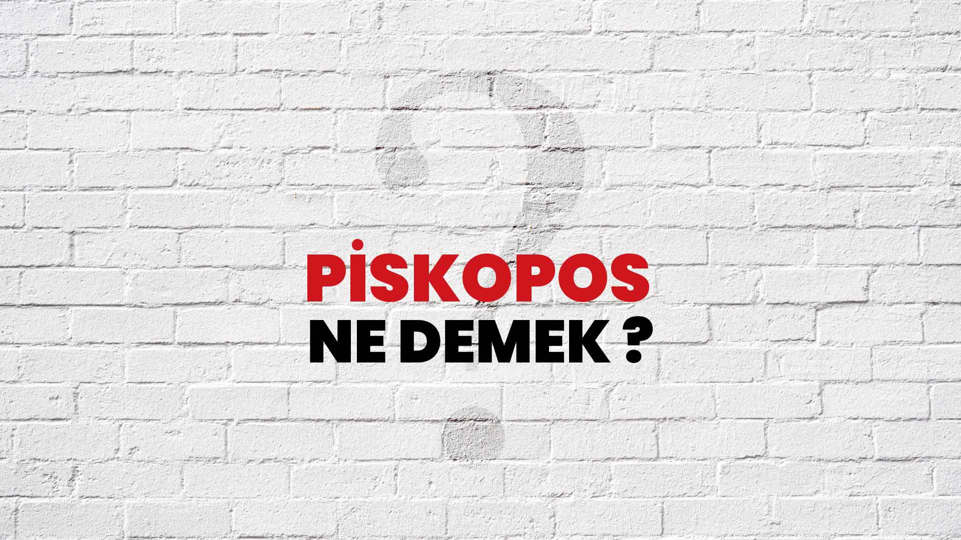 Piskopos Ne Demek, Ne Anlama Gelir? Piskopos Kelimesi TDK Sözlük Anlamı Nedir?
