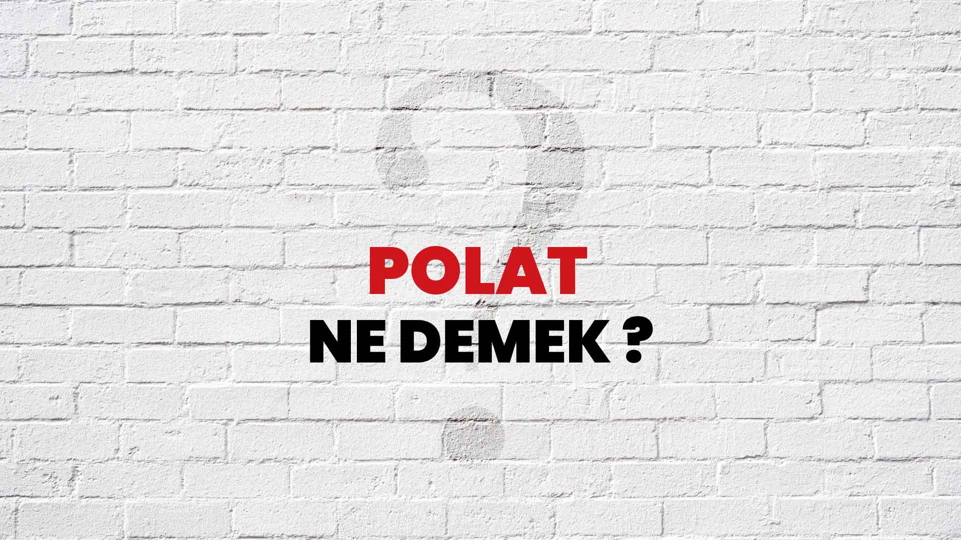 Polat Ne Demek, Ne Anlama Gelir? Polat Kelimesi TDK Sözlük Anlamı Nedir?