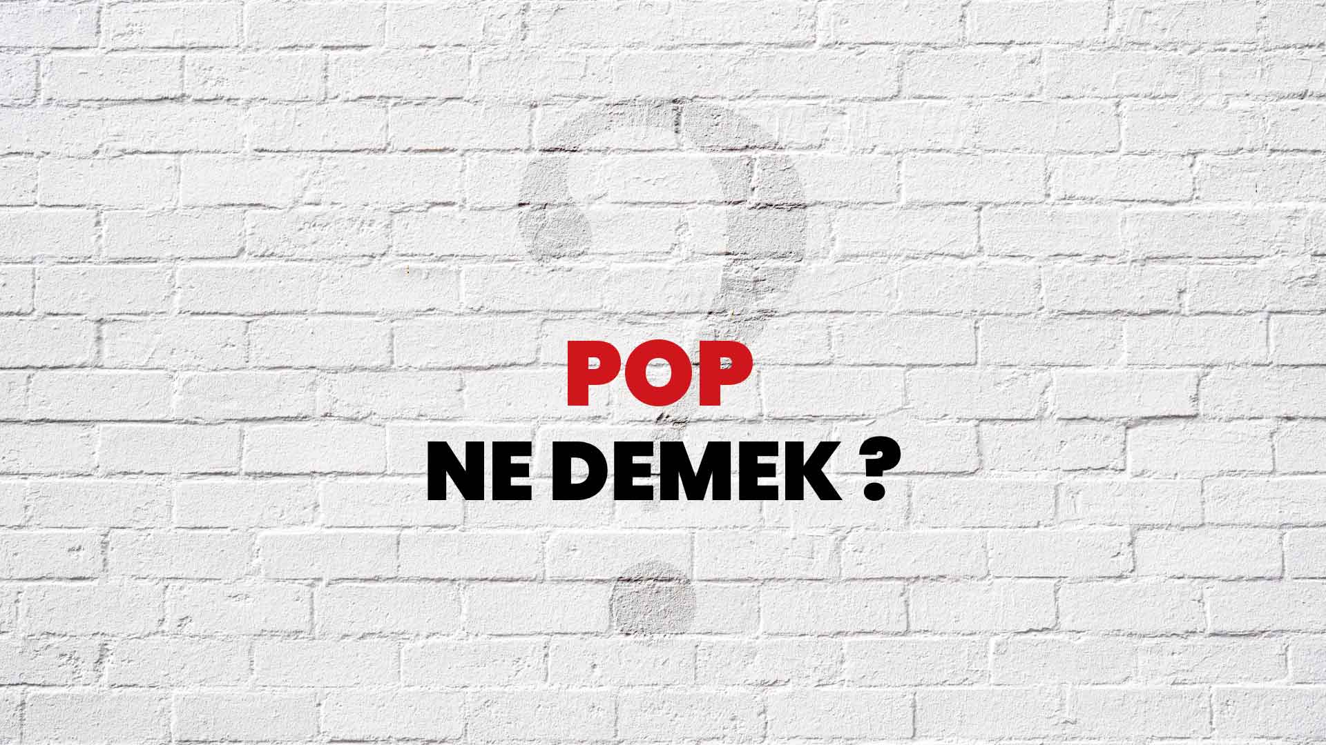 pop-ne-demek-ne-anlama-gelir-pop-kelimesi-tdk-s-zl-k-anlam-nedir