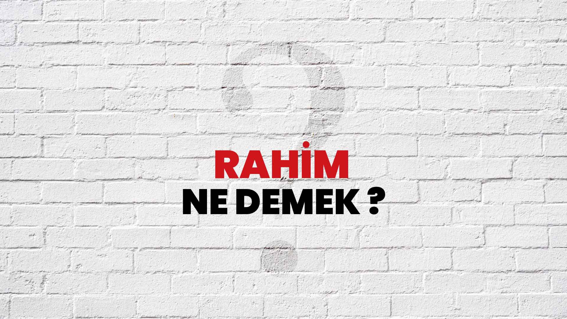 Rahim Ne Demek, Ne Anlama Gelir? Rahim Kelimesi TDK Sözlük Anlamı Nedir?