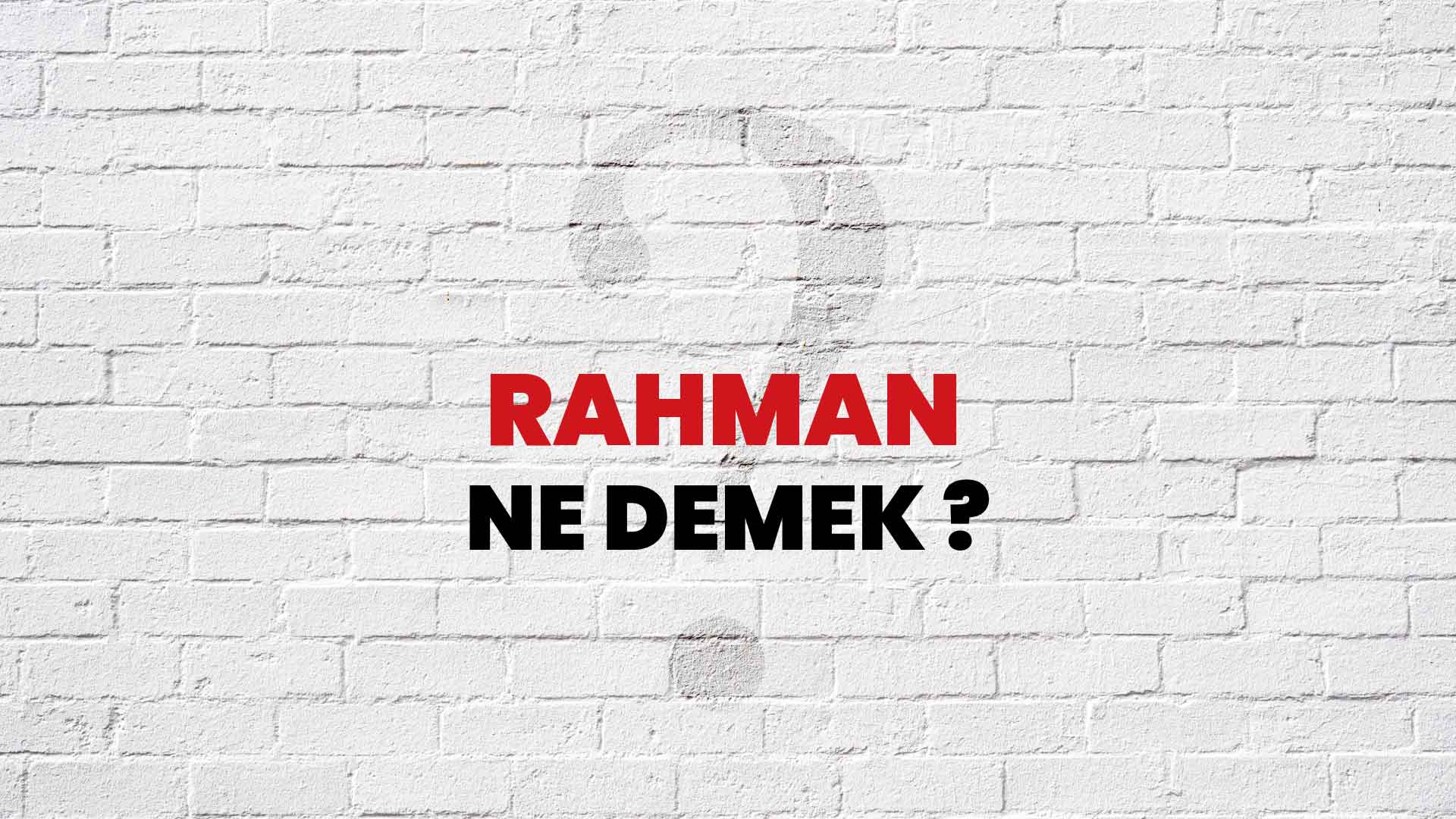 Rahman Ne Demek, Ne Anlama Gelir? Rahman Kelimesi TDK Sözlük Anlamı Nedir?