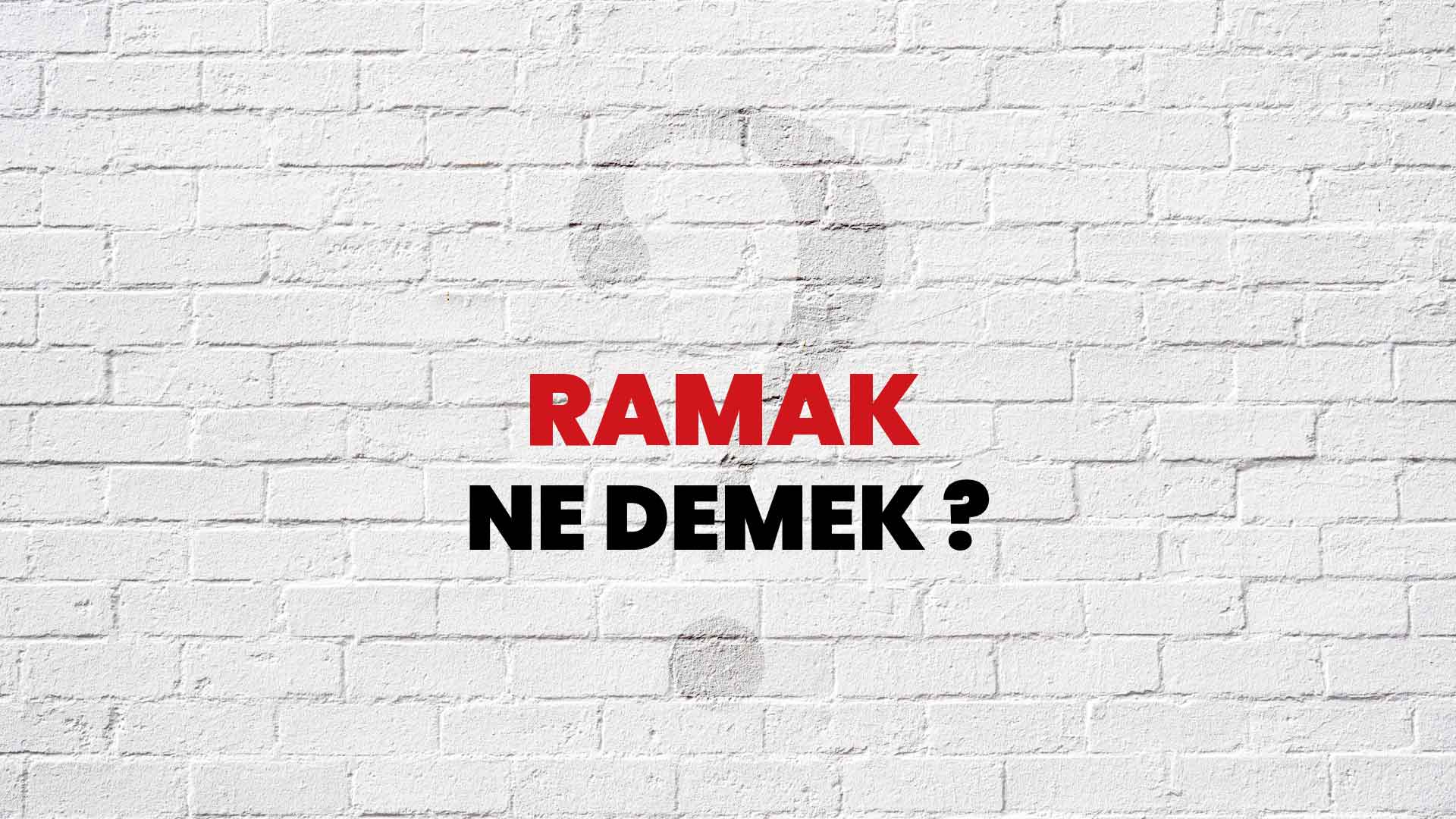 Ramak Ne Demek, Ne Anlama Gelir? Ramak Kelimesi TDK Sözlük Anlamı Nedir?