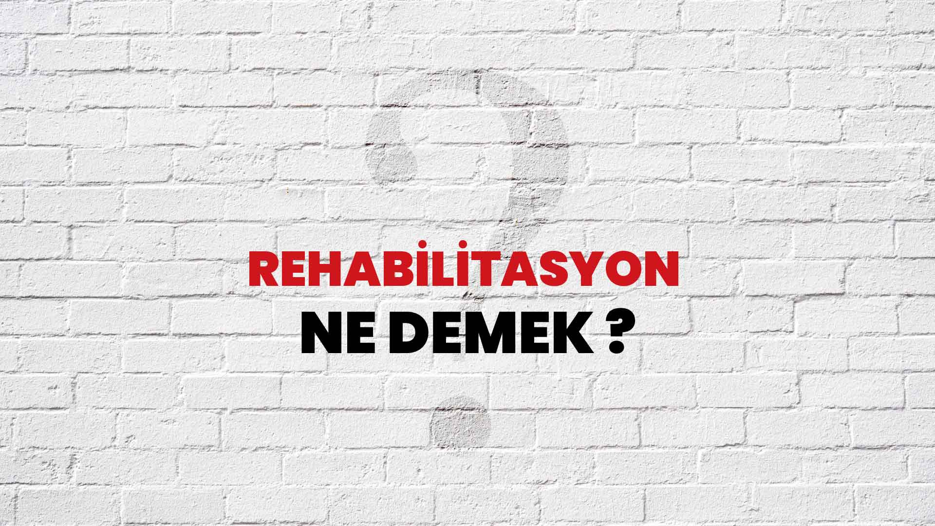 Rehabilitasyon Ne Demek, Ne Anlama Gelir? Rehabilitasyon Kelimesi TDK Sözlük Anlamı Nedir?