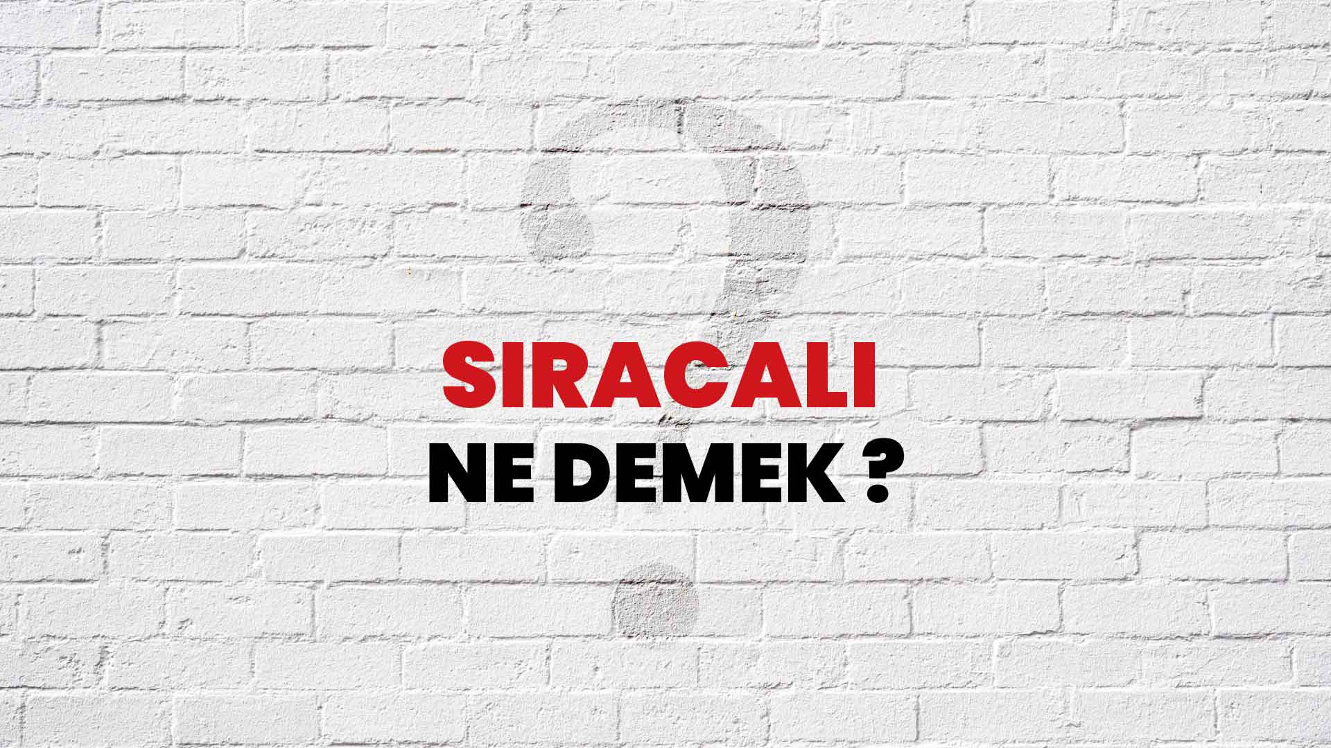 Sıracalı Ne Demek, Ne Anlama Gelir? Sıracalı Kelimesi TDK Sözlük Anlamı Nedir?