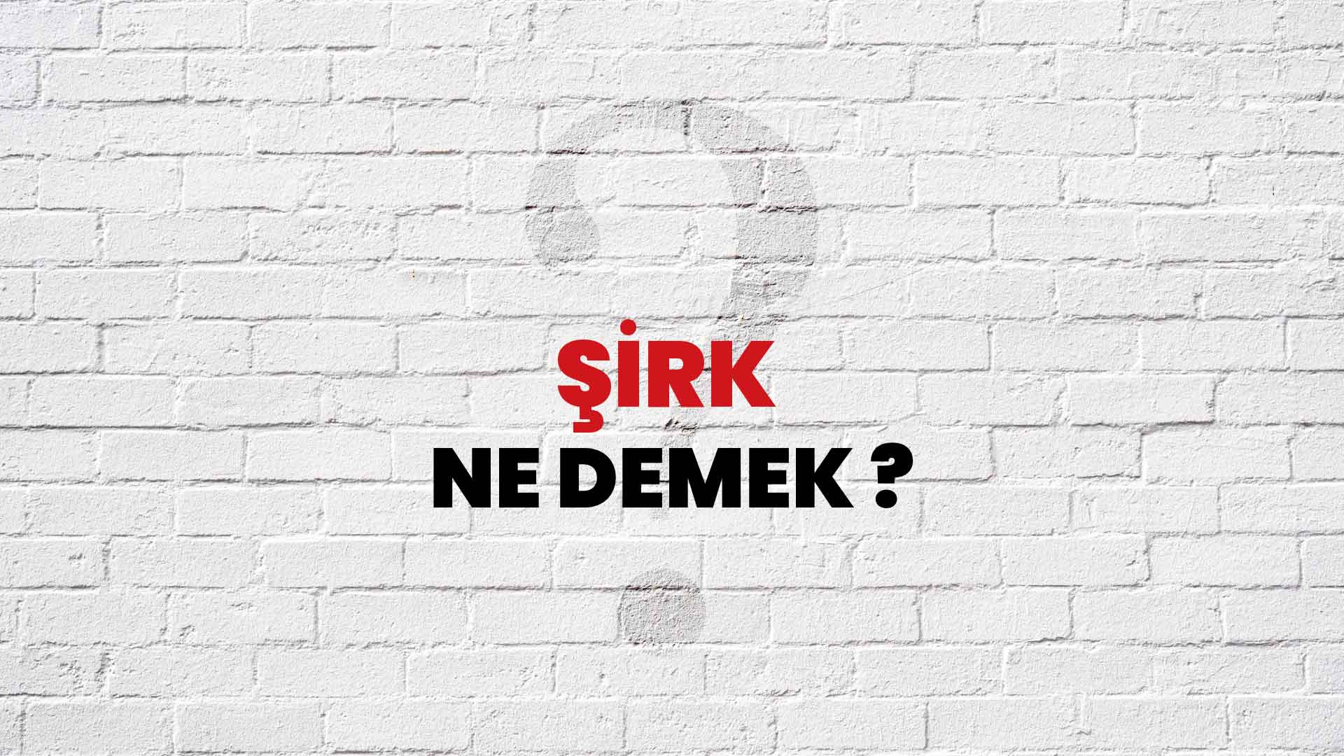Şirk Ne Demek, Ne Anlama Gelir? Şirk Kelimesi TDK Sözlük Anlamı Nedir?