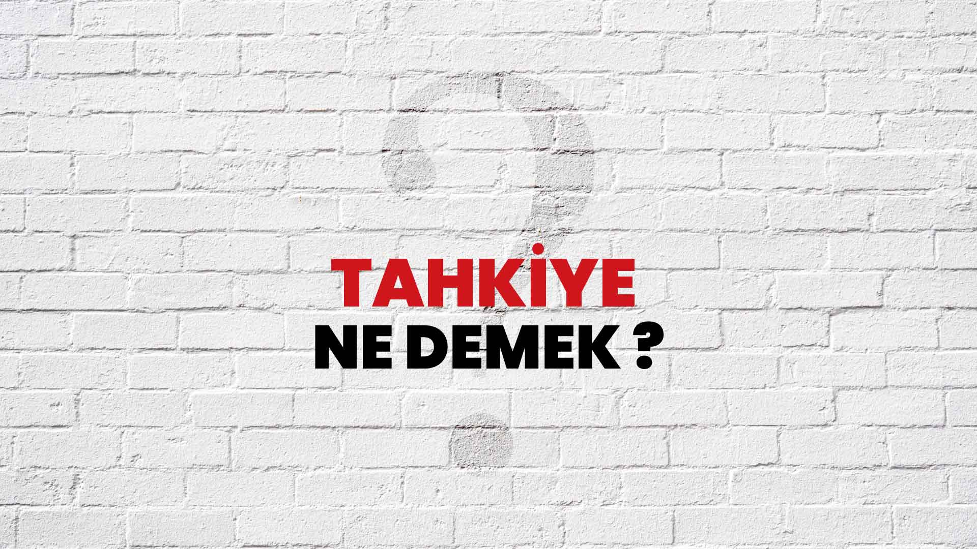 Tahkiye Ne Demek, Ne Anlama Gelir? Tahkiye Kelimesi TDK Sözlük Anlamı Nedir?