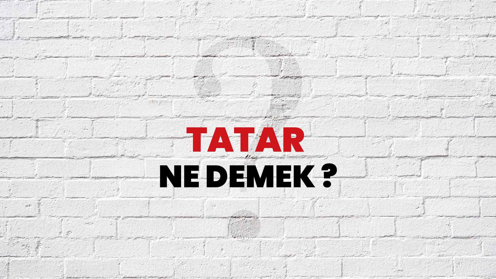 Tatar Ne Demek, Ne Anlama Gelir? Tatar Kelimesi TDK Sözlük Anlamı Nedir?