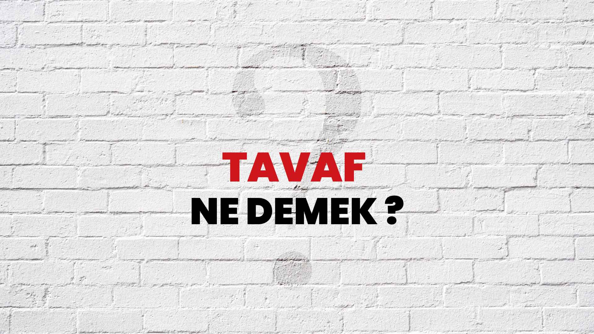 Tavaf Ne Demek, Ne Anlama Gelir? Tavaf Kelimesi TDK Sözlük Anlamı Nedir?
