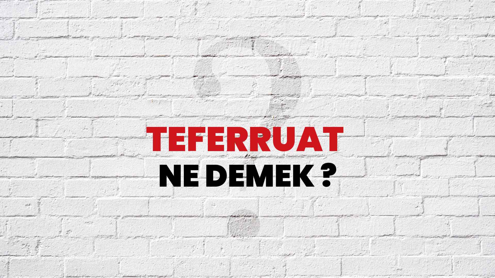 teferruat-ne-demek-ne-anlama-gelir-teferruat-kelimesi-tdk-s-zl-k