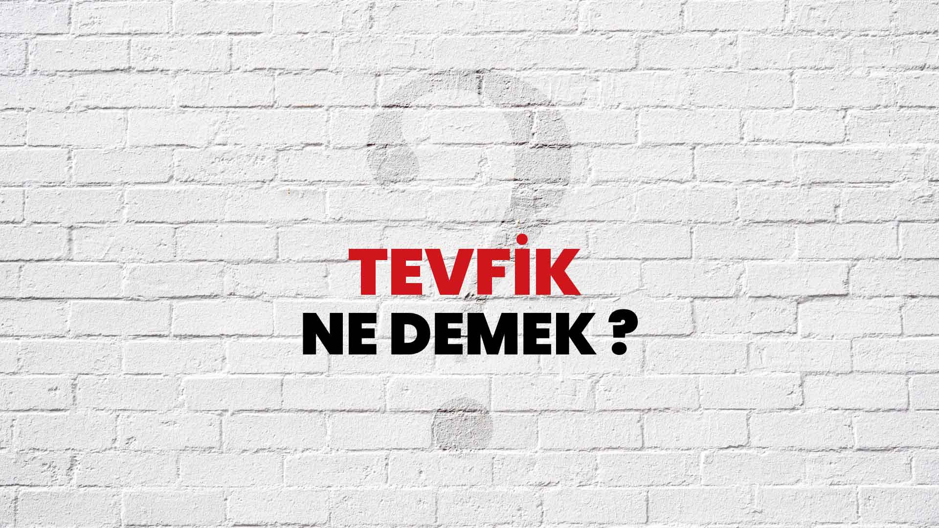 Tevfik Ne Demek, Ne Anlama Gelir? Tevfik Kelimesi TDK Sözlük Anlamı Nedir?