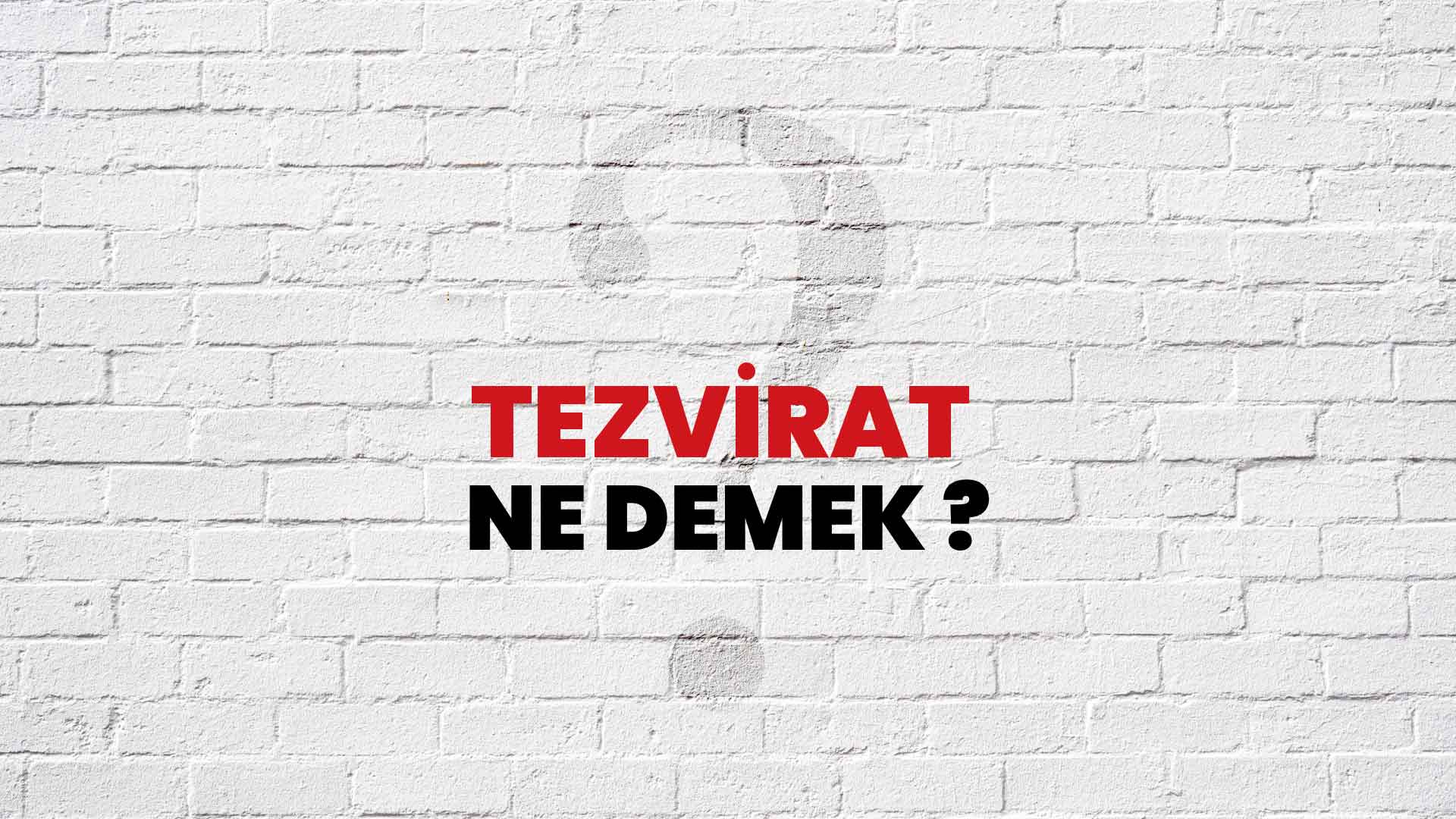 Tezvirat Ne Demek, Ne Anlama Gelir? Tezvirat Kelimesi TDK Sözlük Anlamı Nedir?
