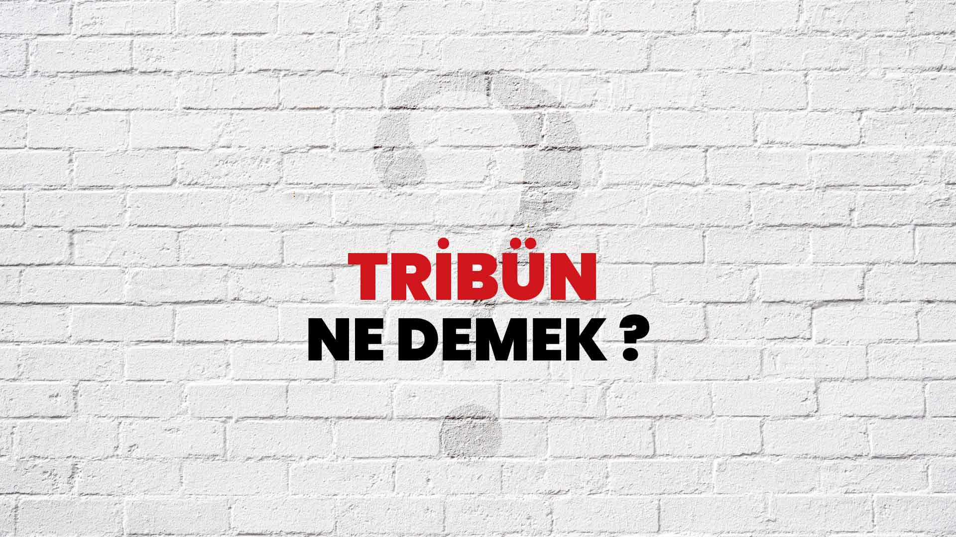 Tribün Ne Demek, Ne Anlama Gelir? Tribün Kelimesi TDK Sözlük Anlamı Nedir?