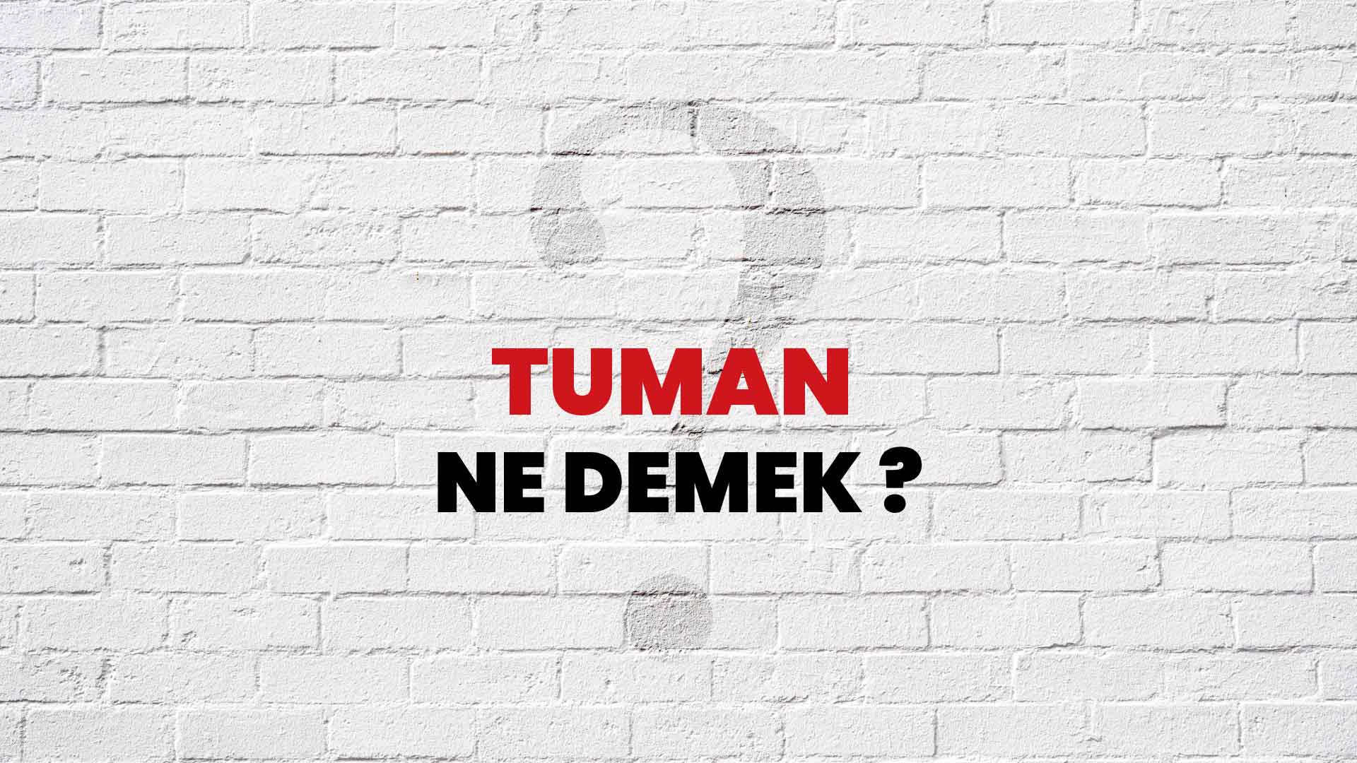 Tuman Ne Demek, Ne Anlama Gelir? Tuman Kelimesi TDK Sözlük Anlamı Nedir?