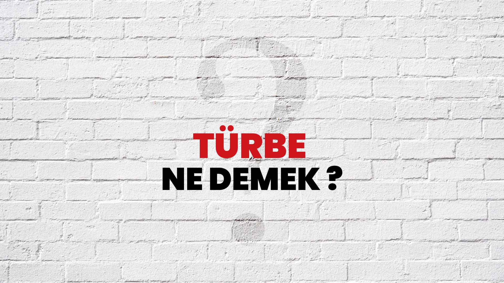 Türbe Ne Demek, Ne Anlama Gelir? Türbe Kelimesi TDK Sözlük Anlamı Nedir?