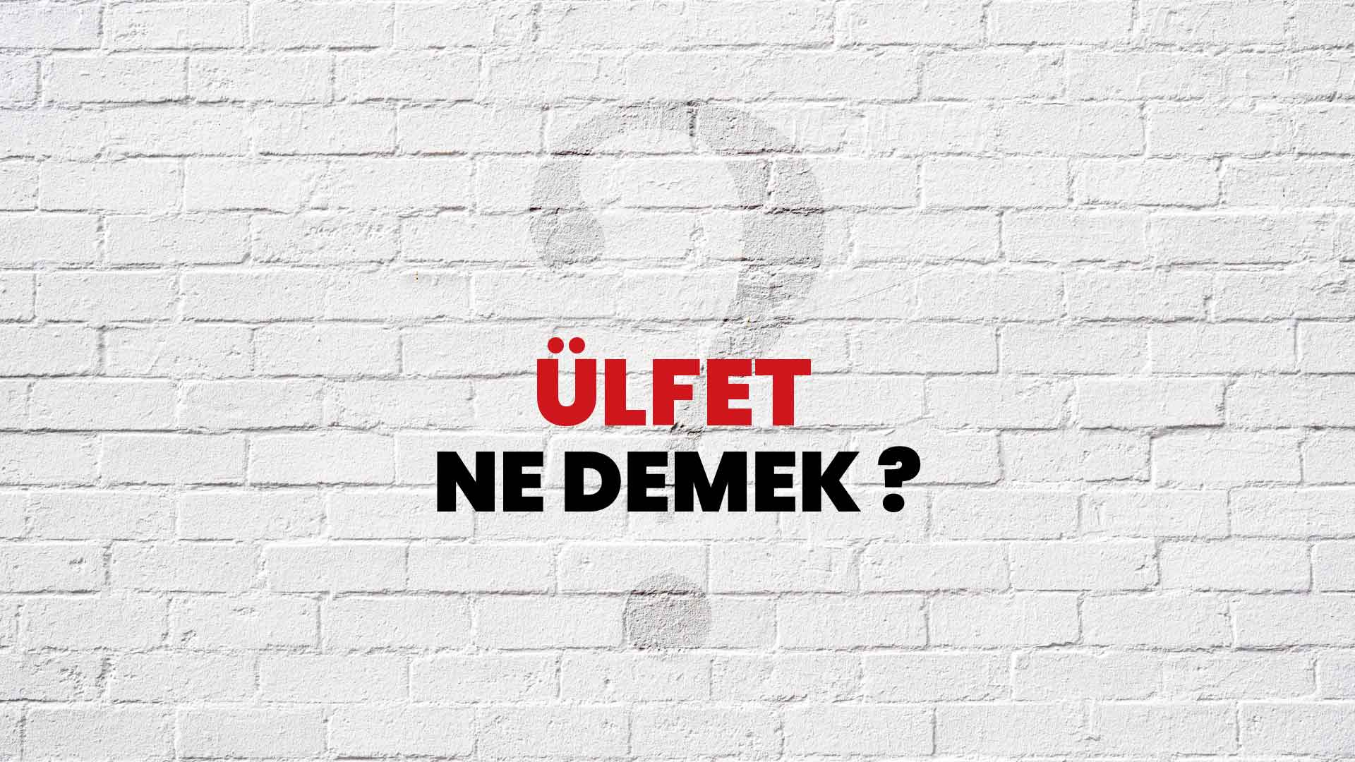 Ülfet Ne Demek, Ne Anlama Gelir? Ülfet Kelimesi TDK Sözlük Anlamı Nedir?