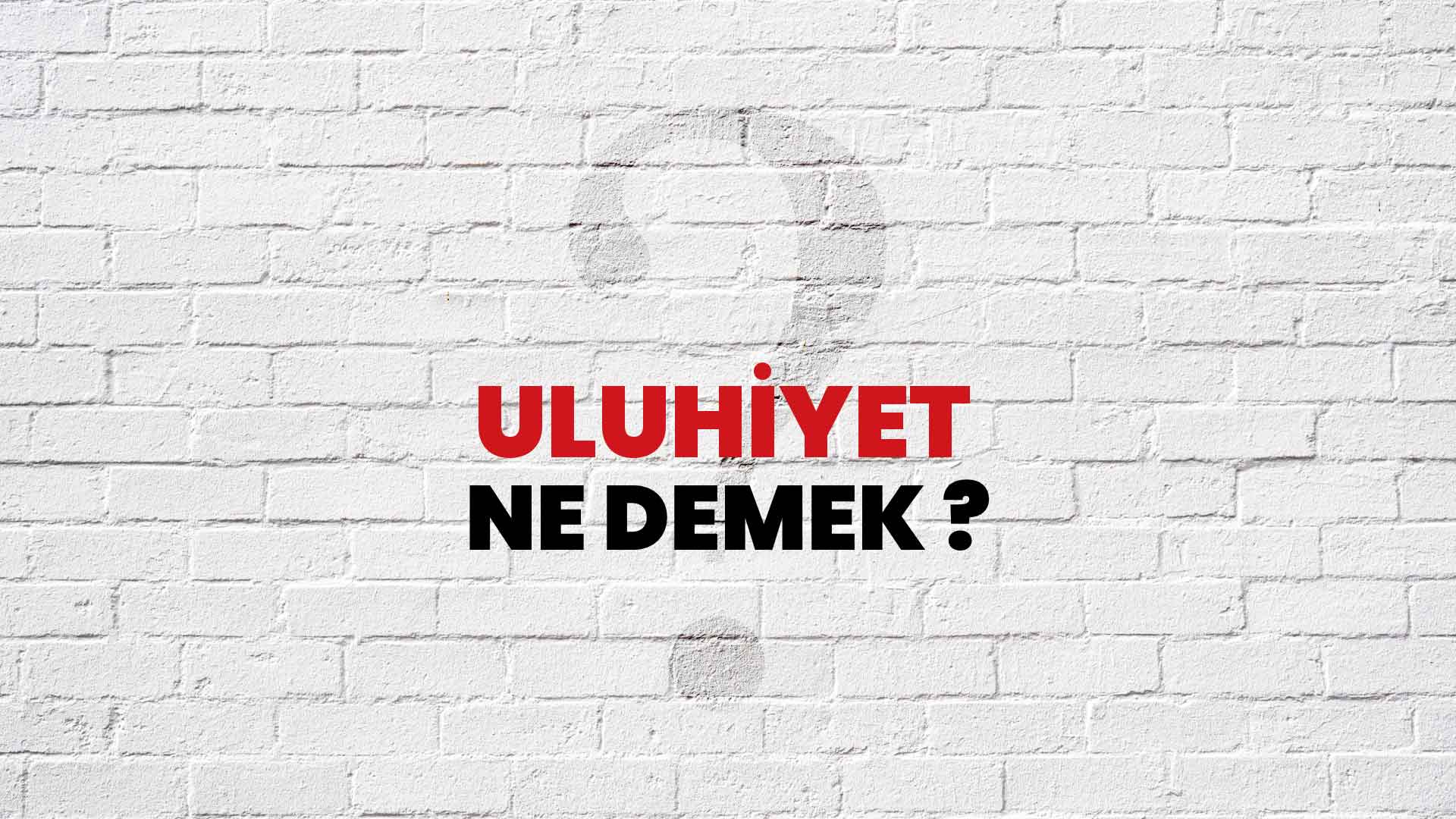 Uluhiyet ne demek din kültürü?