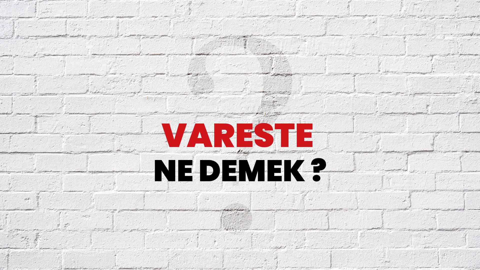Vareste Ne Demek, Ne Anlama Gelir? Vareste Kelimesi TDK Sözlük Anlamı Nedir?
