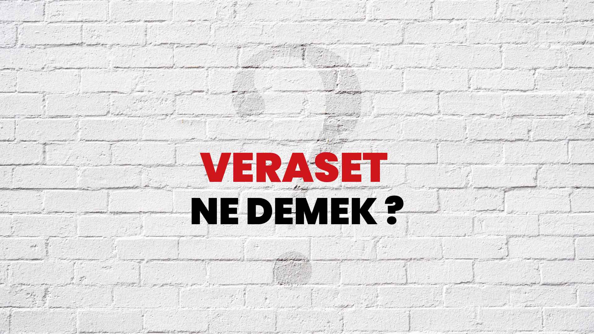 Veraset Ne Demek, Ne Anlama Gelir? Veraset Kelimesi TDK Sözlük Anlamı Nedir?