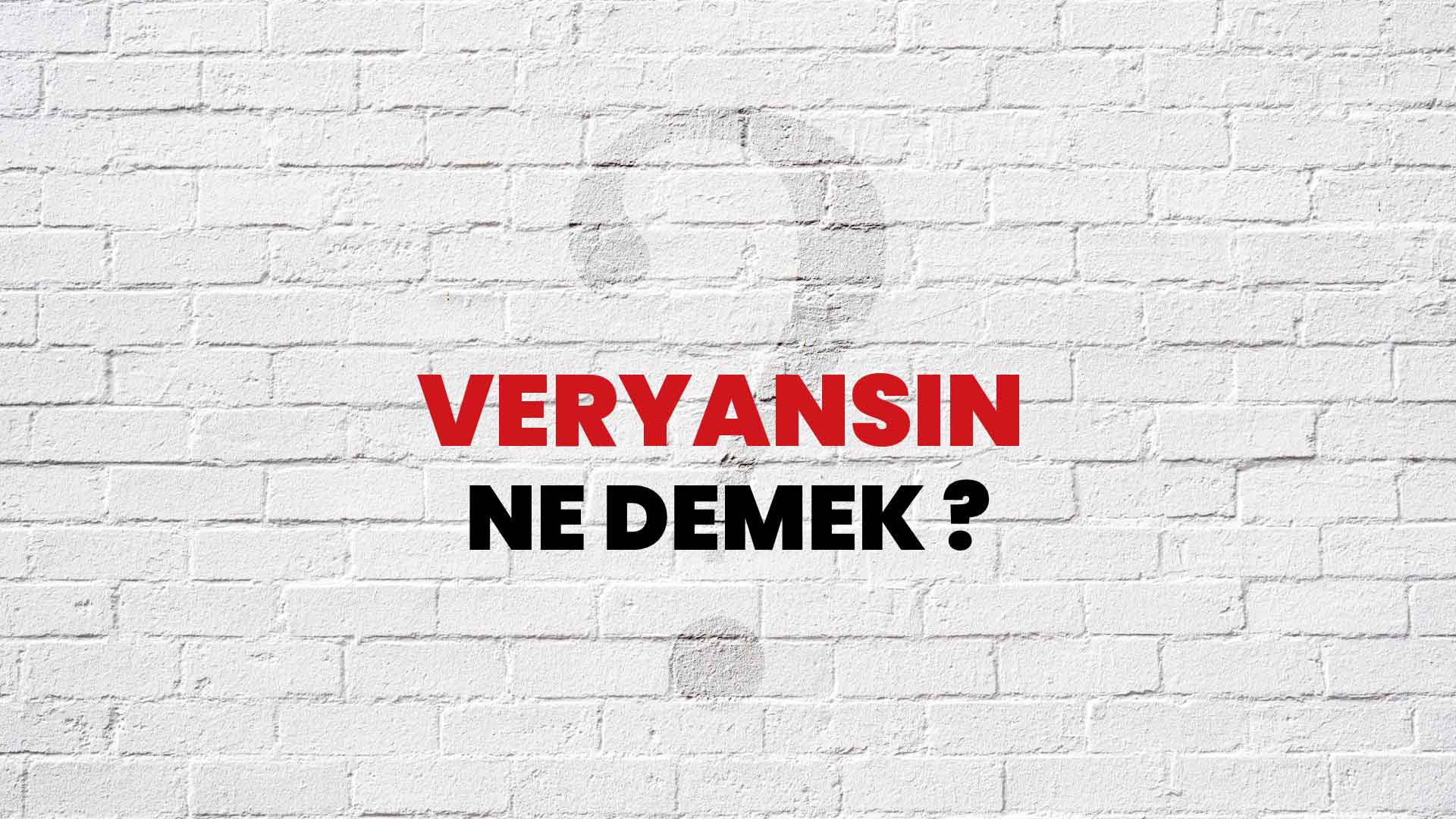 Veryansın Ne Demek, Ne Anlama Gelir? Veryansın Kelimesi TDK Sözlük Anlamı Nedir?