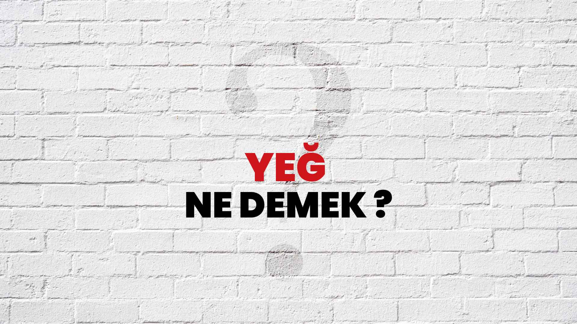 Yeğ Ne Demek, Ne Anlama Gelir? Yeğ Kelimesi TDK Sözlük Anlamı Nedir?