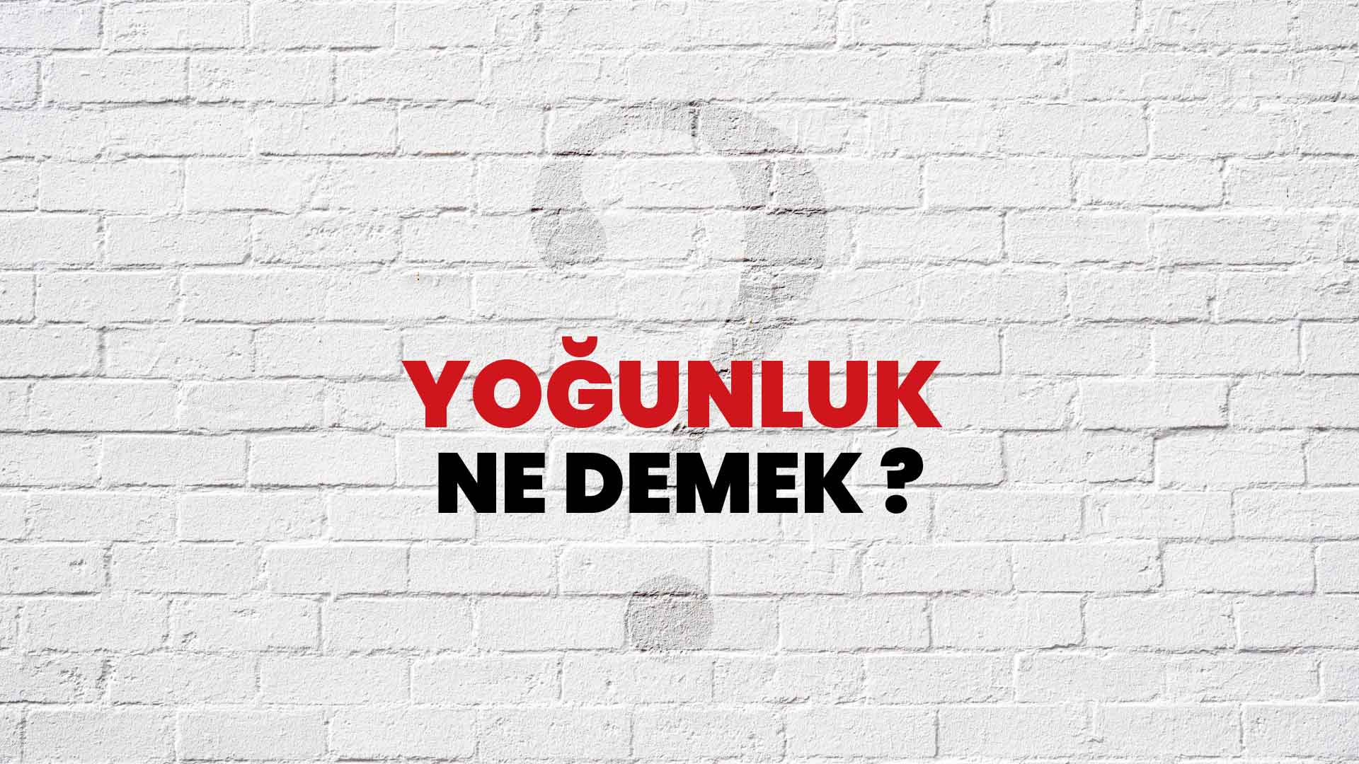 Yoğunluk Ne Demek, Ne Anlama Gelir? Yoğunluk Kelimesi TDK Sözlük Anlamı Nedir?