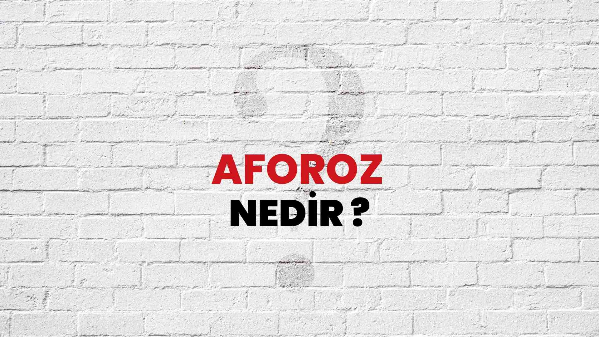 Aforoz nedir?