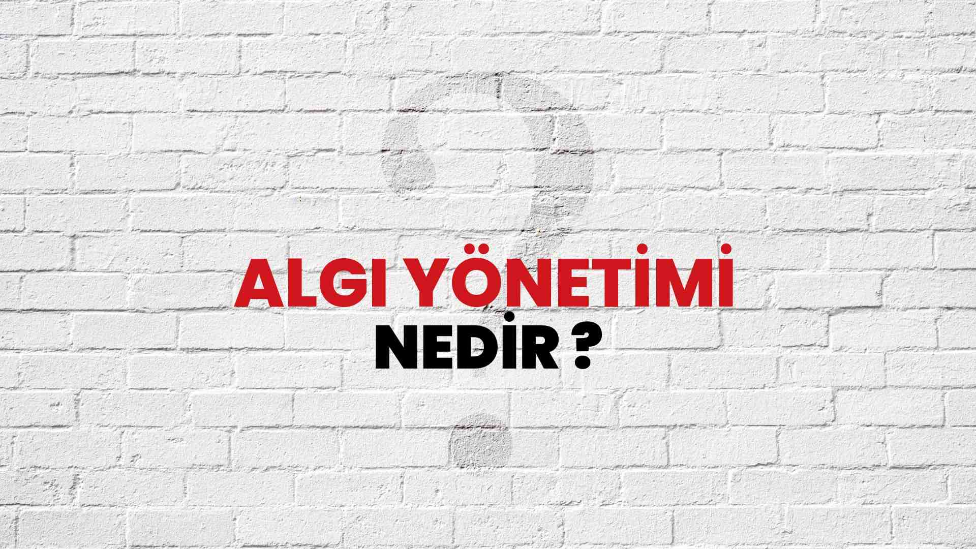 Algı Yönetimi nedir?