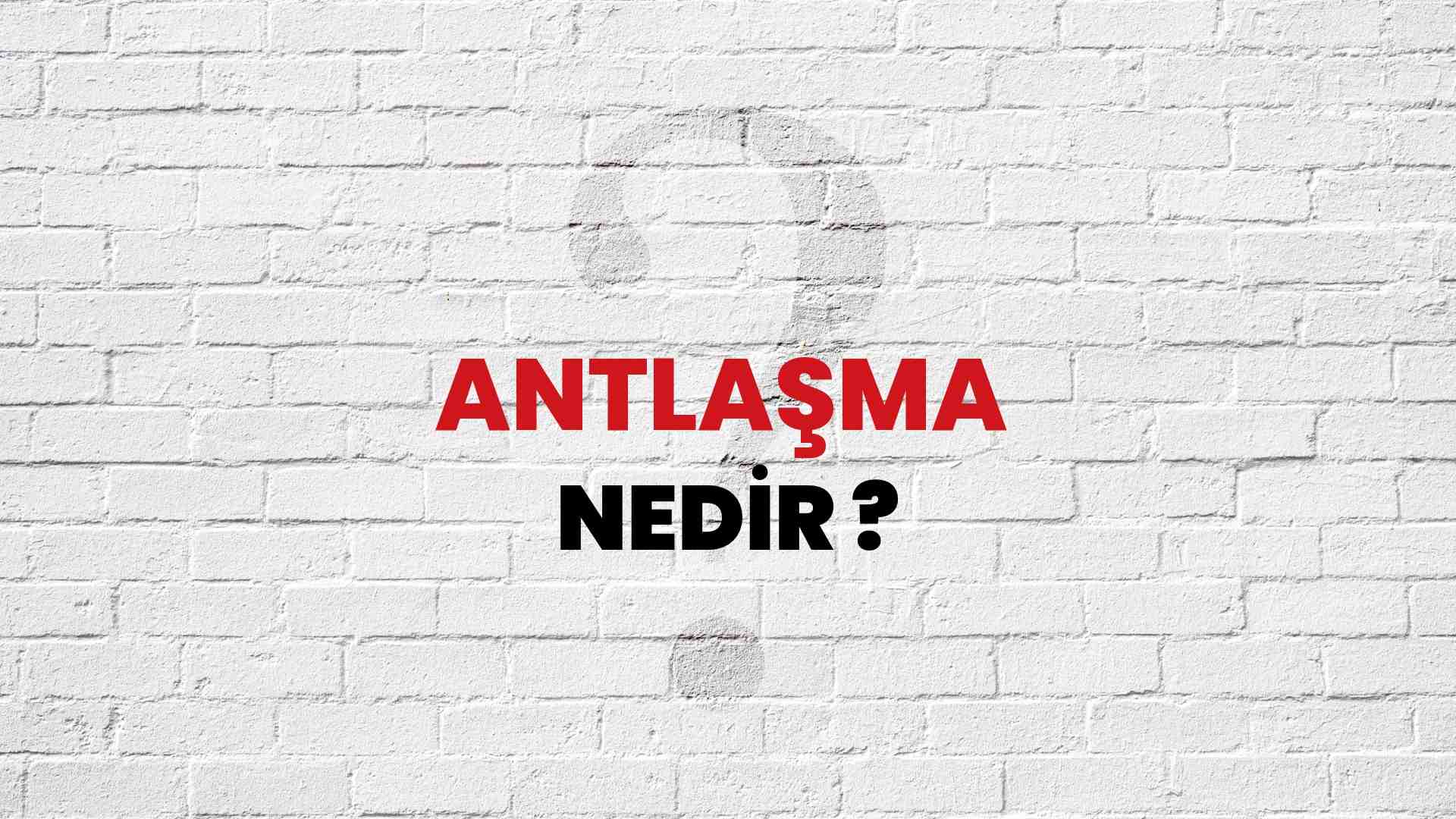 Antlaşma nedir?