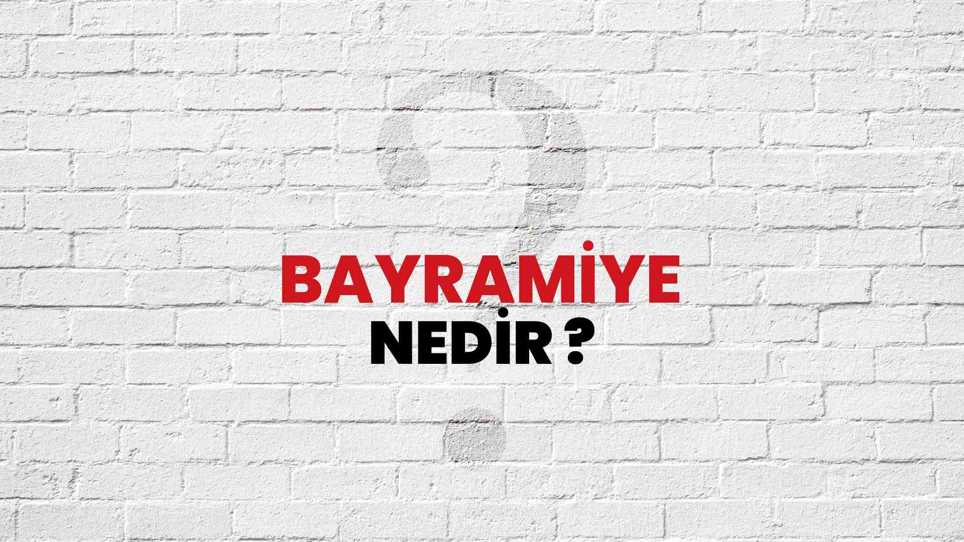 Bayramiye nedir?