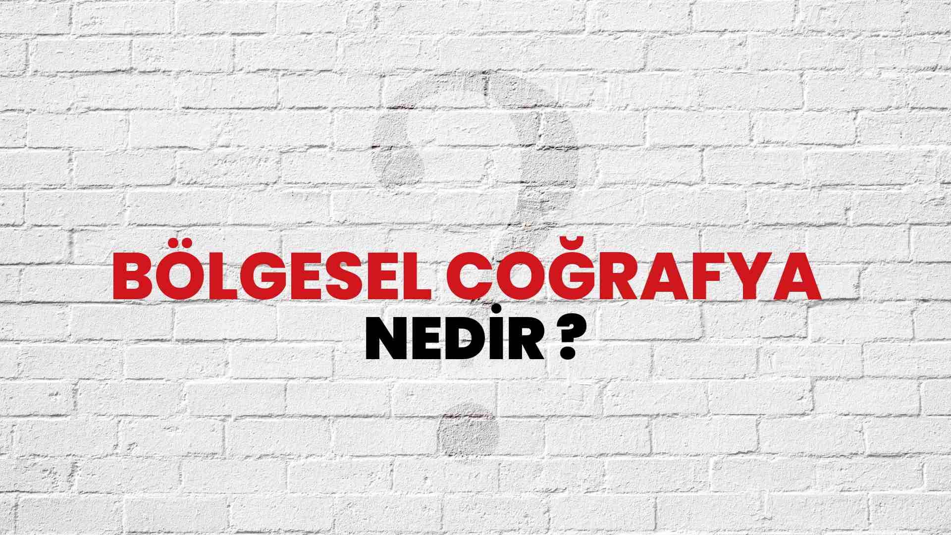 Bölgesel Coğrafya  nedir?