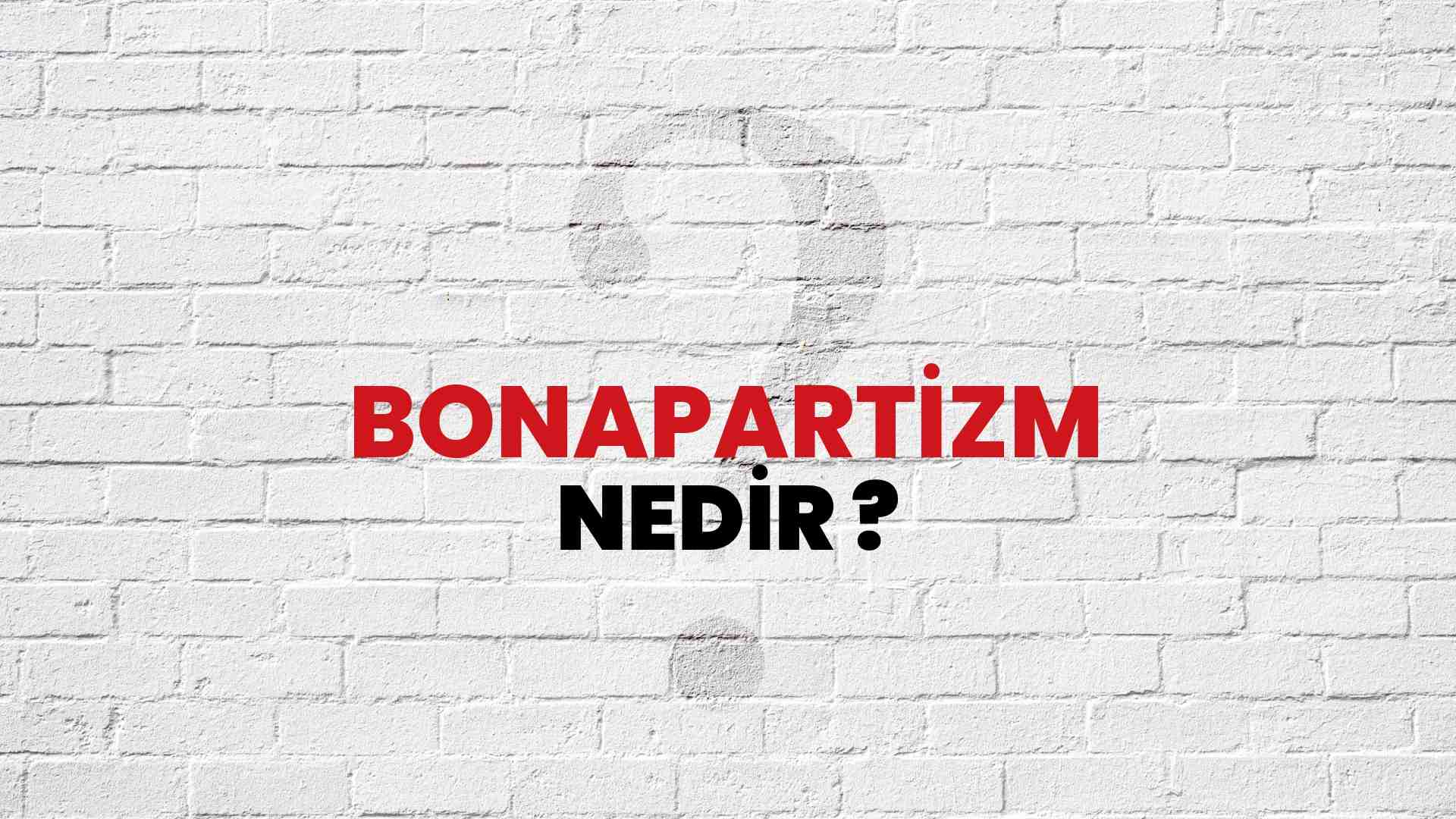 Bonapartizm nedir?