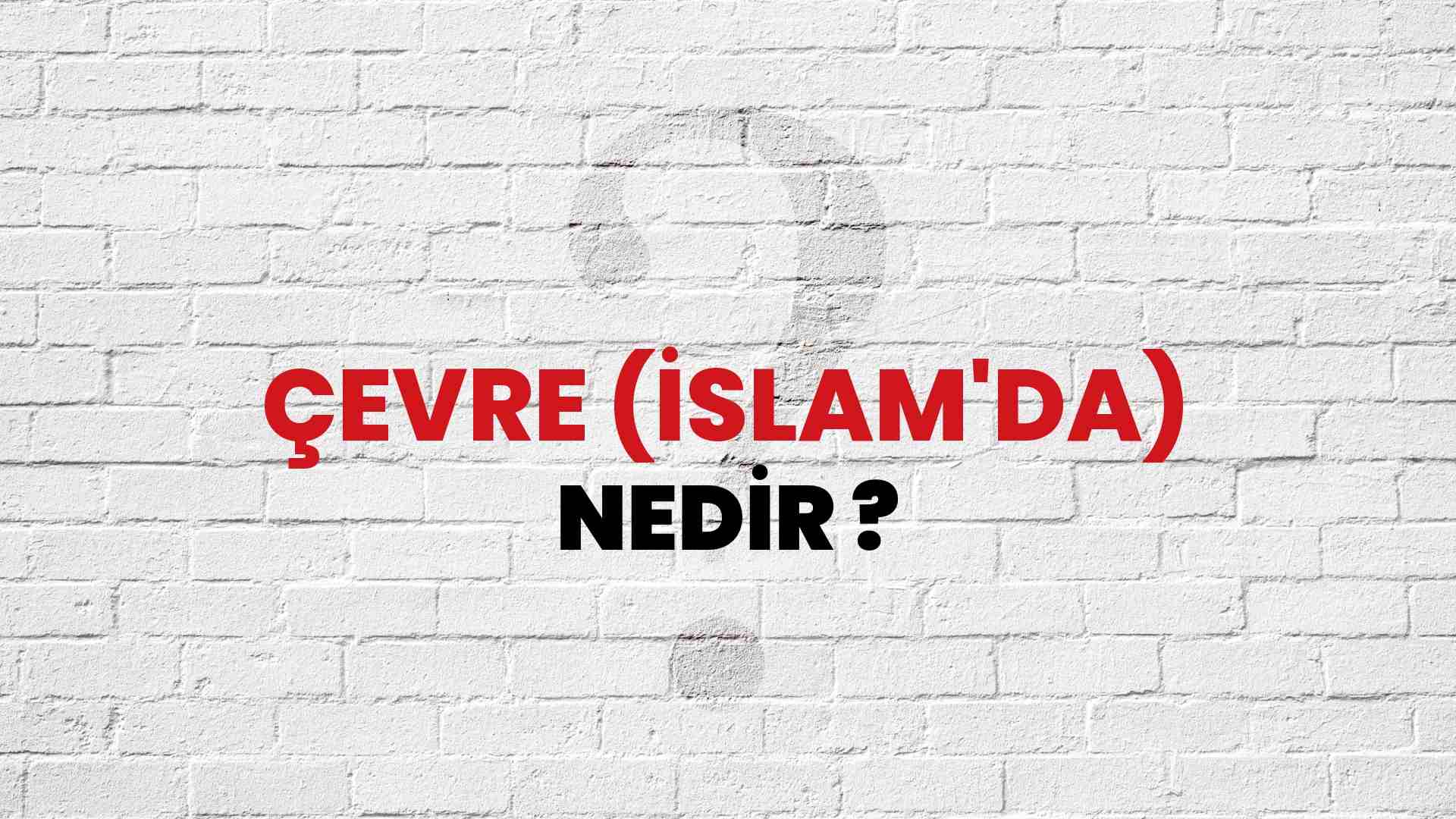 Çevre (İslam'da) nedir?