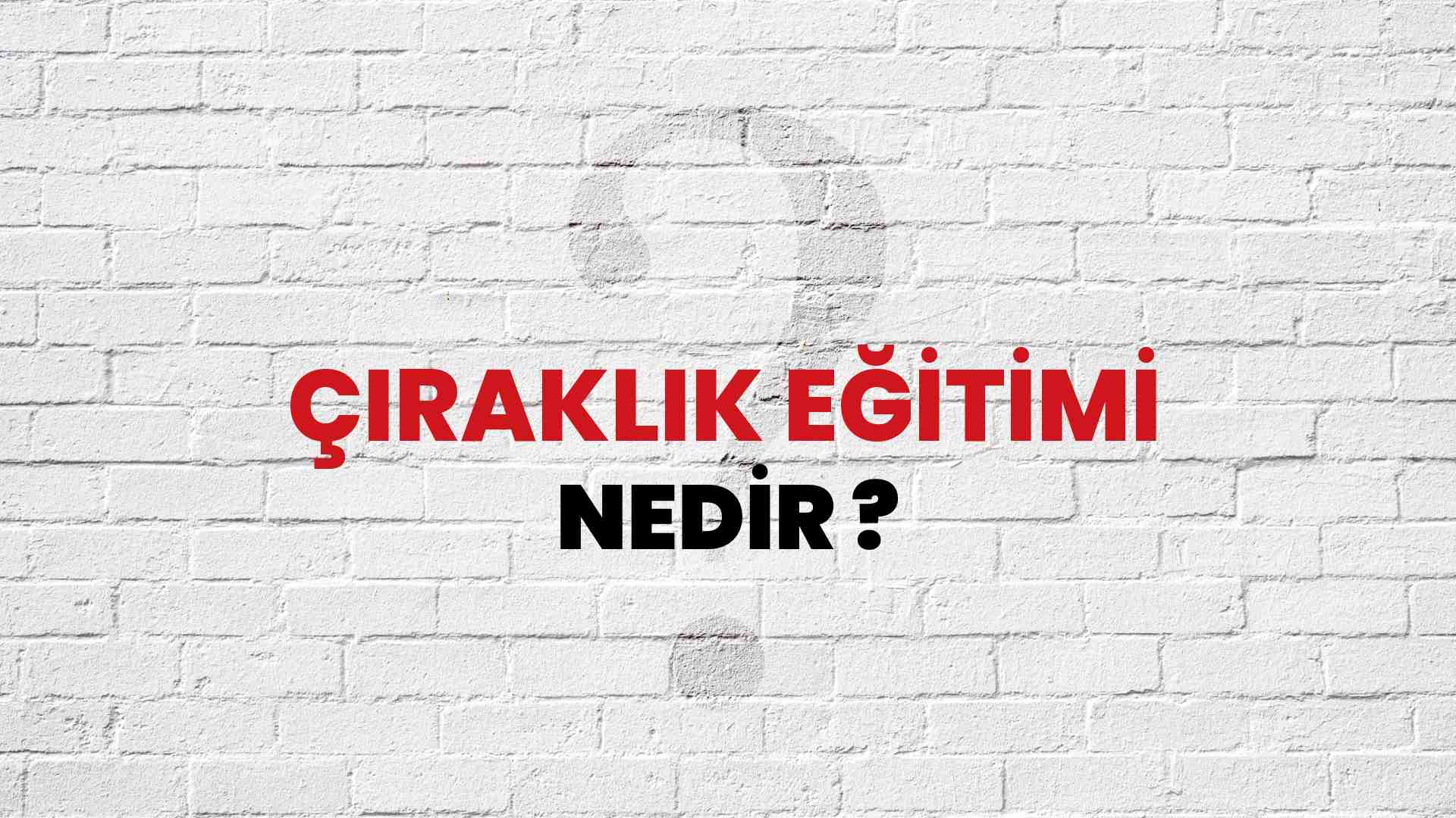 Çıraklık Eğitimi nedir?