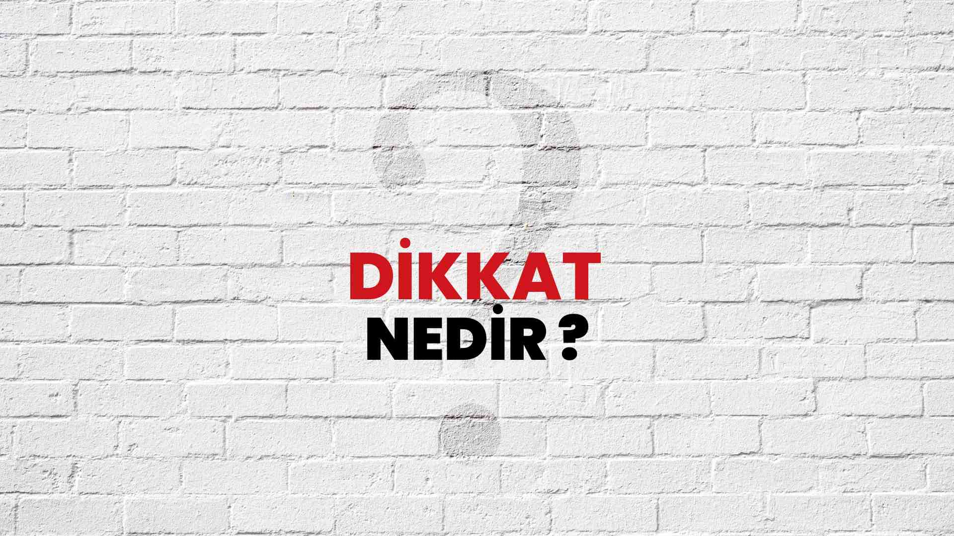 Dikkat nedir?