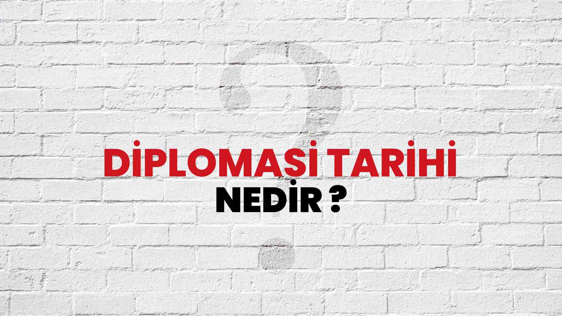 Diplomasi Tarihi nedir?
