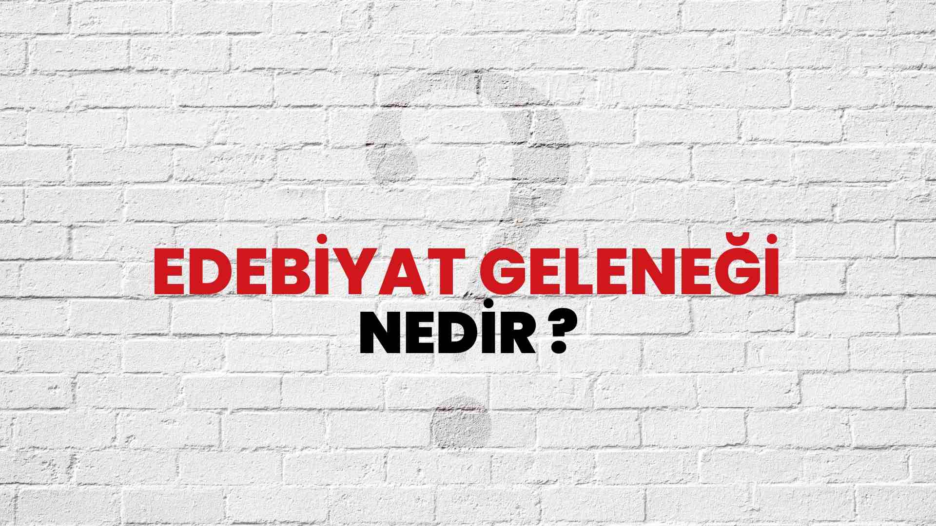 edebiyat-gelene-i-nedir-ne-demek-t-b-tak-ansiklopedi-ile-edebiyat