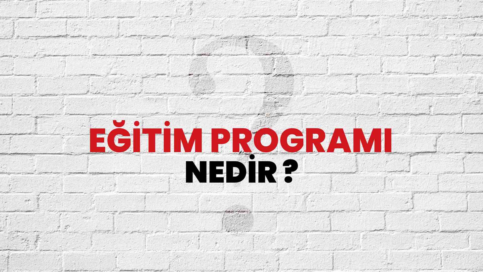 Eğitim Programı nedir?