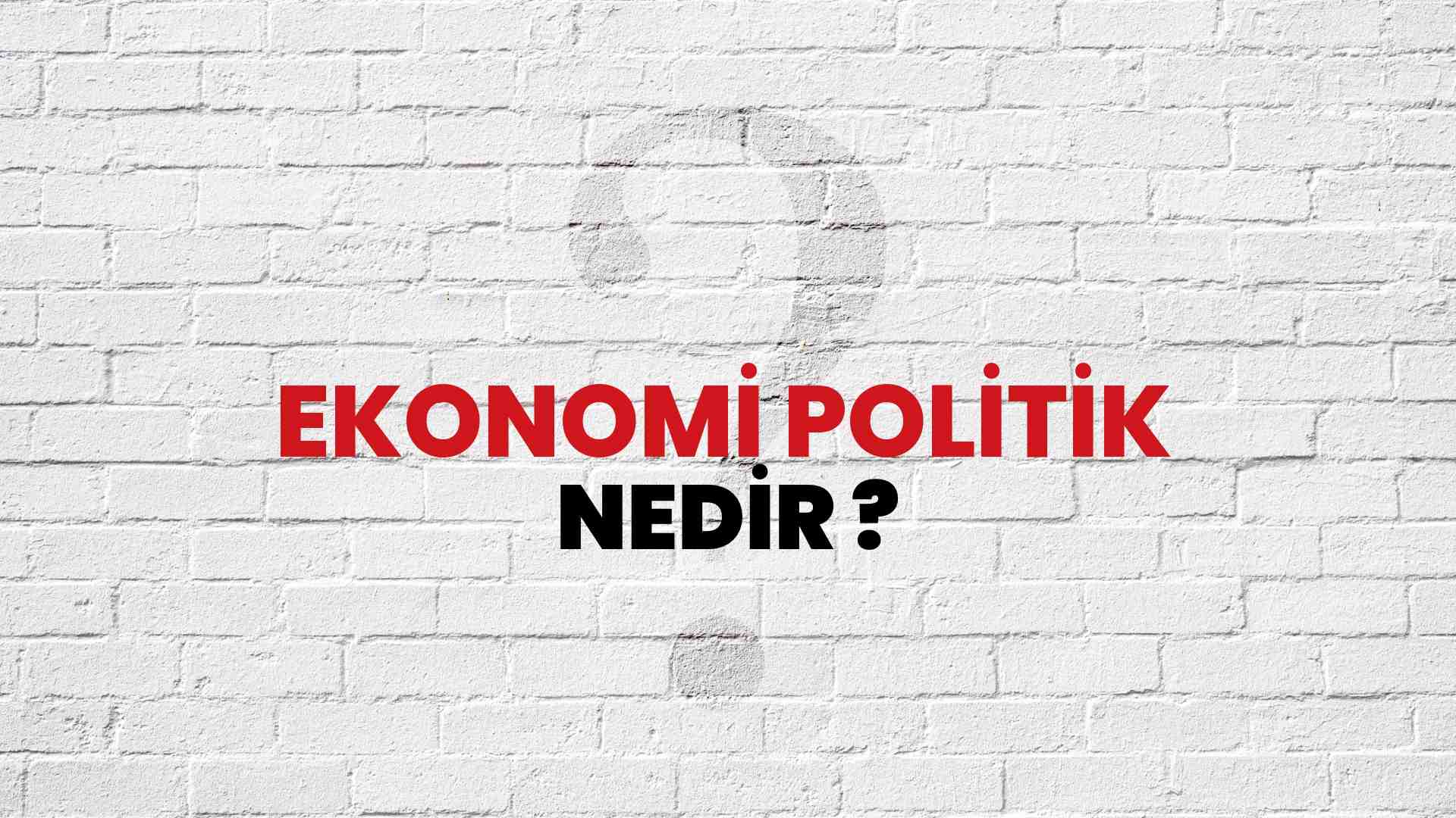 Ekonomi Politik nedir?