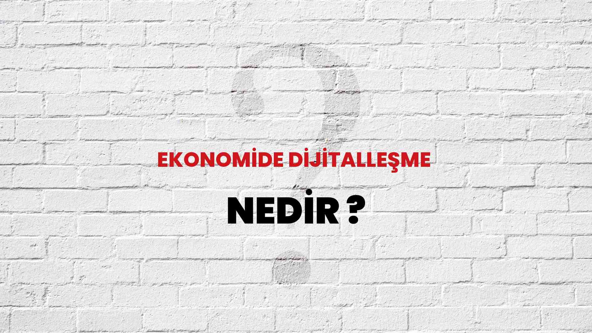 Ekonomide Dijitalleşme nedir?