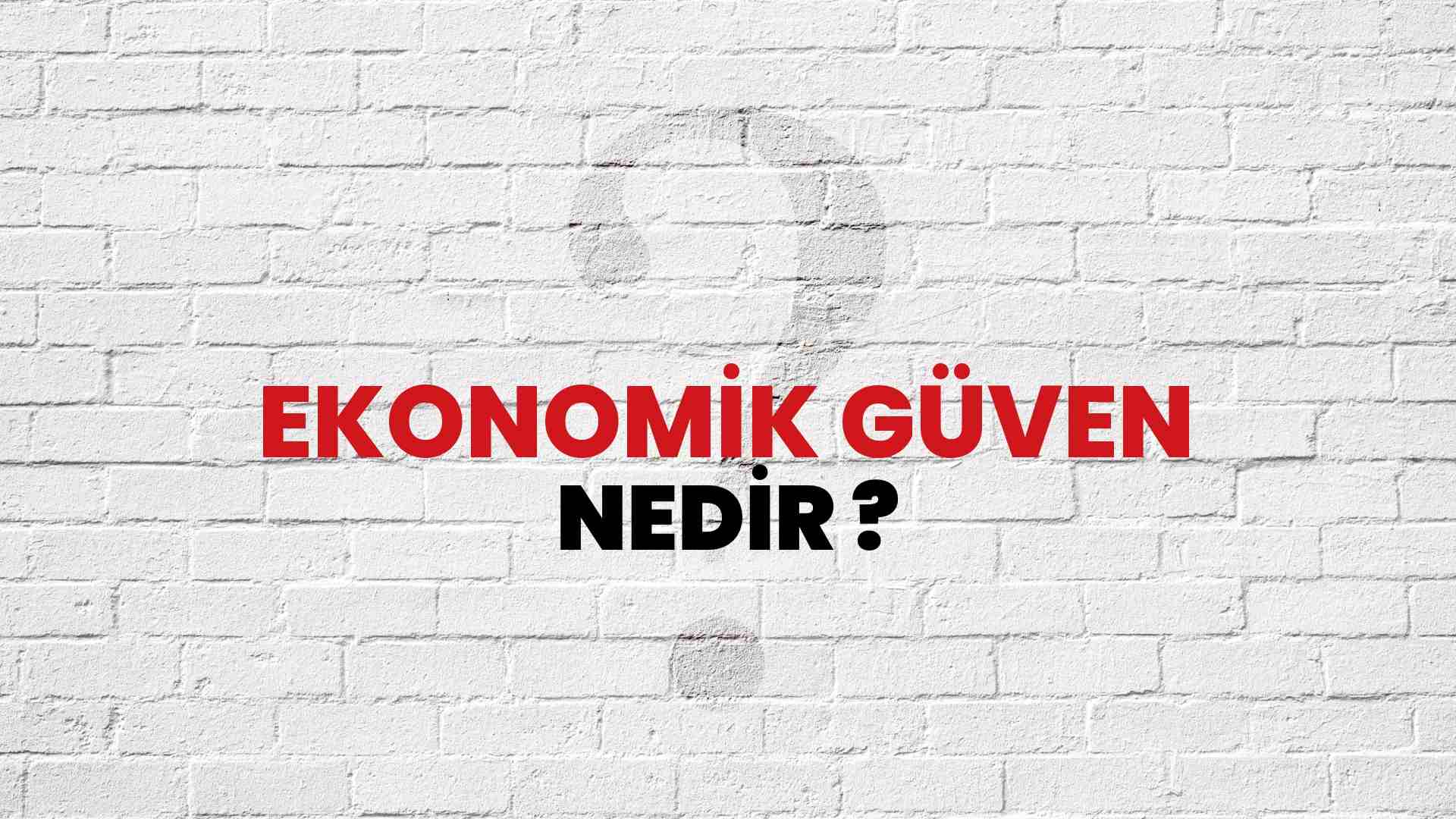 Ekonomik Güven nedir?