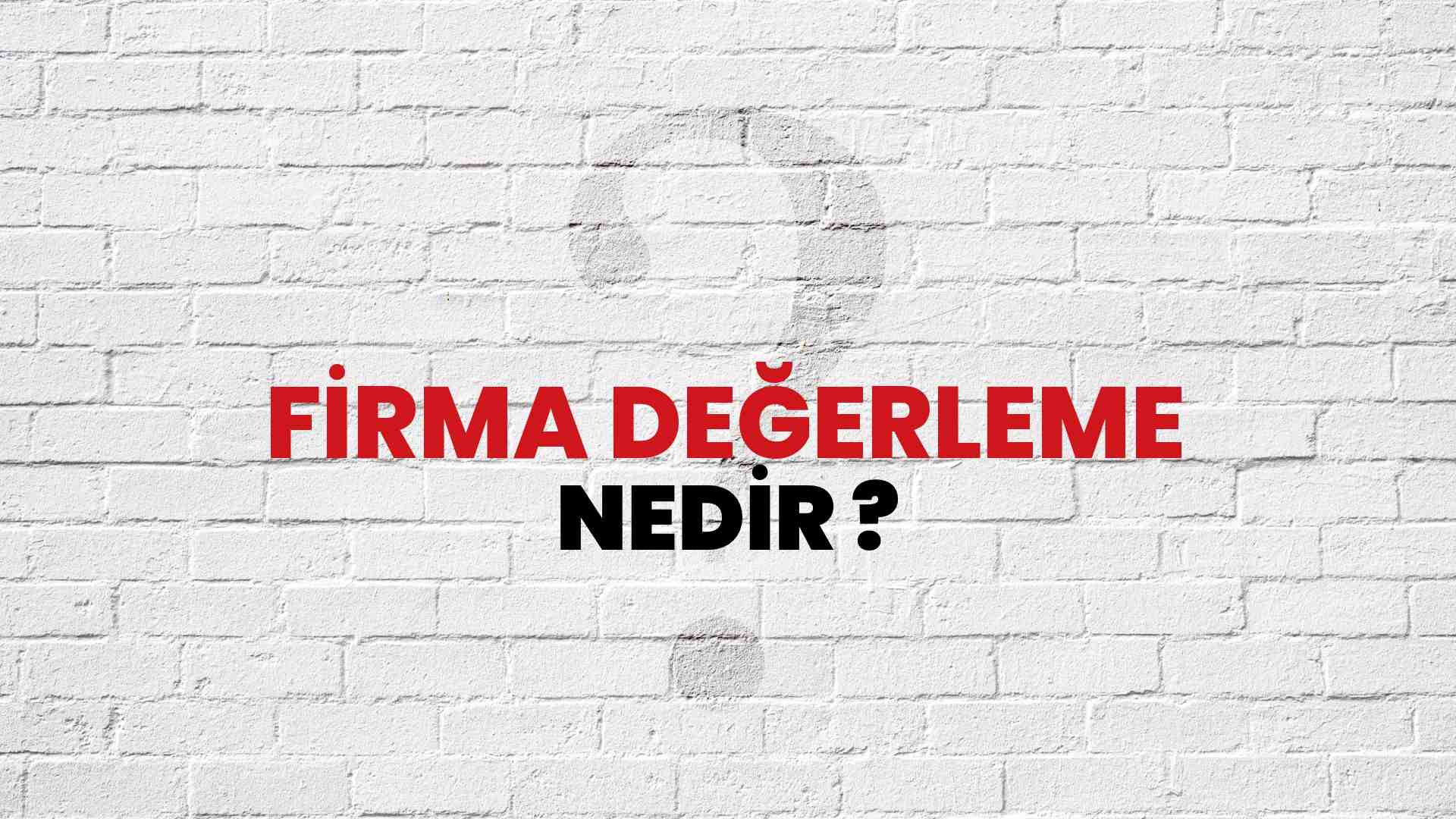 Firma Değerleme nedir?