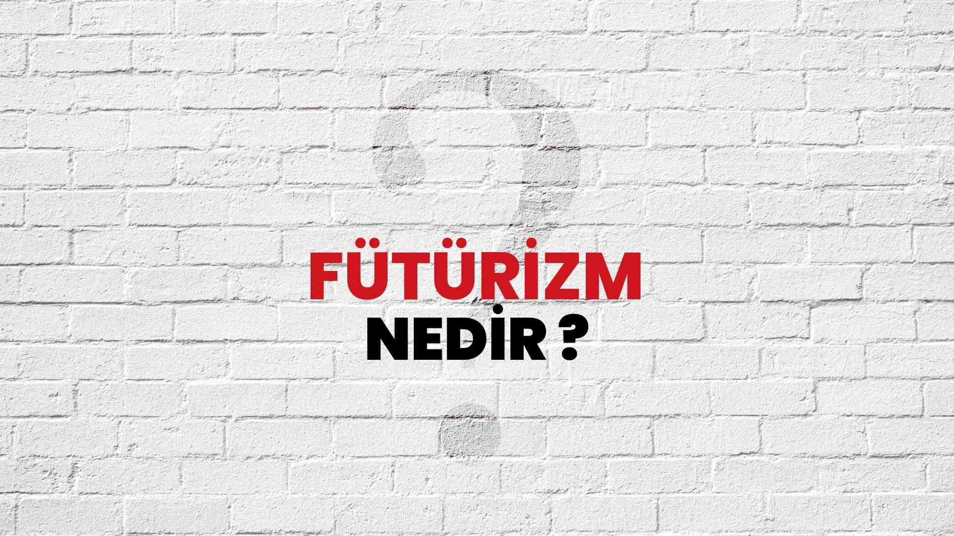 Fütürizm nedir?