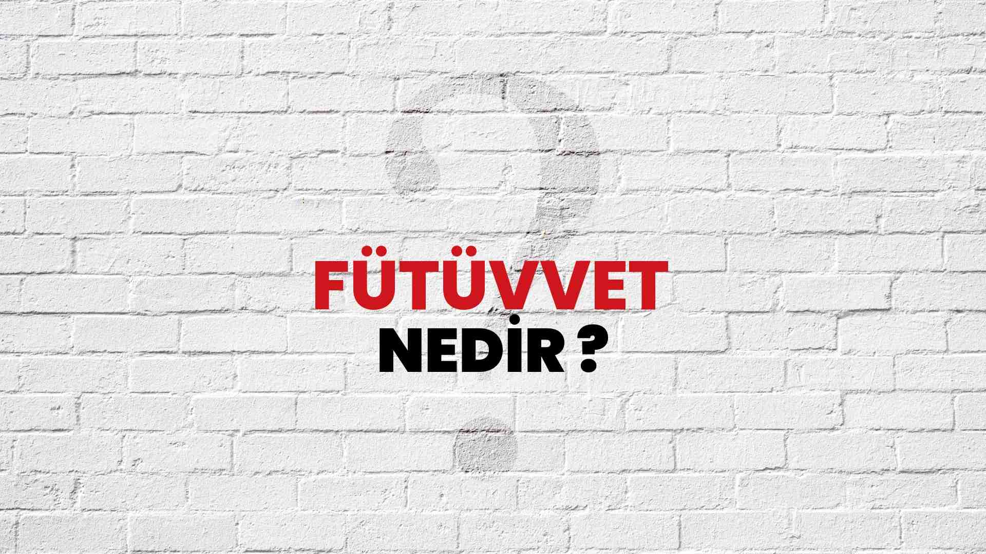 Fütüvvet nedir?