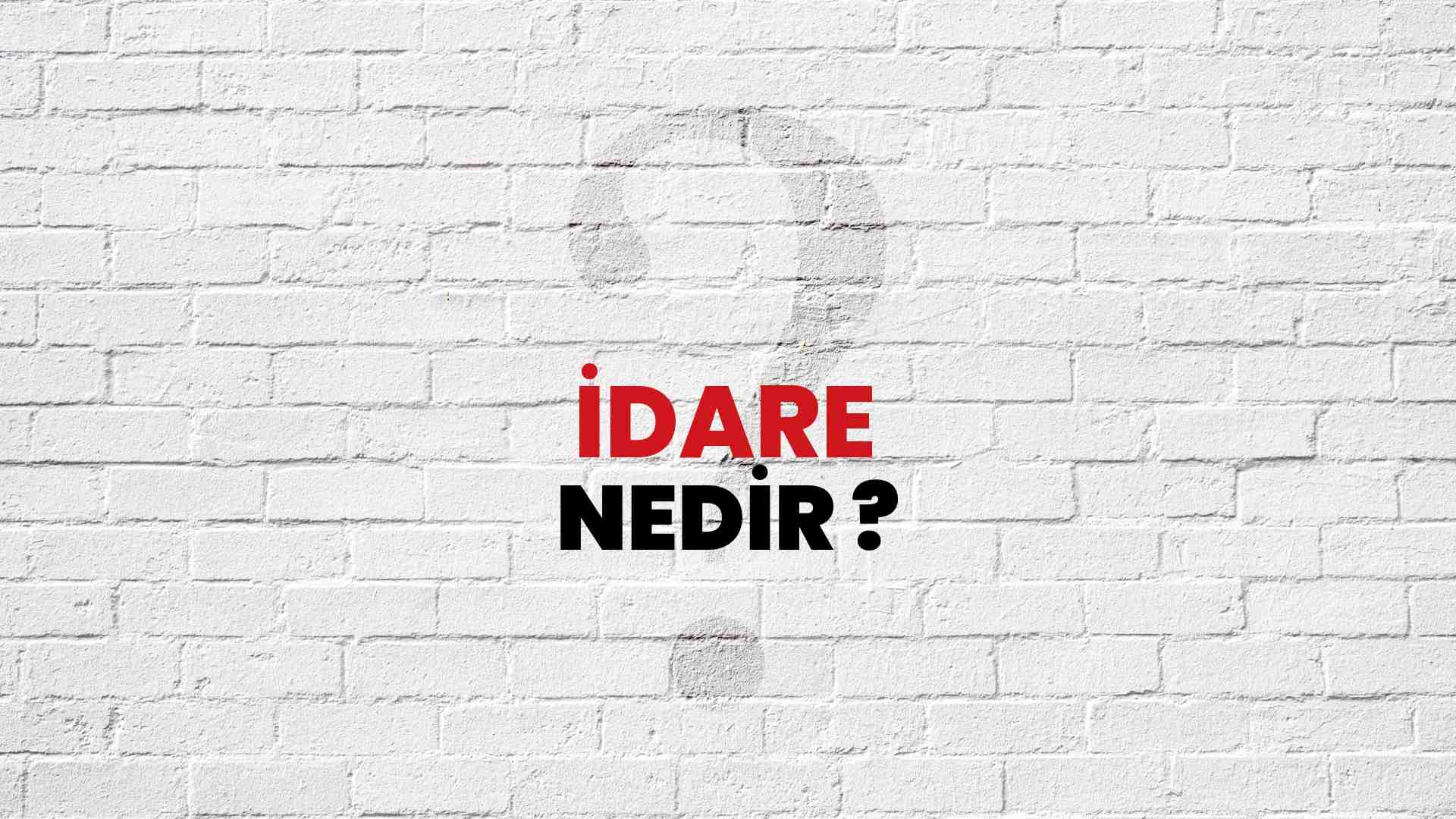 İdare Nedir, Ne Demek? TÜBİTAK Ansiklopedi ile İdare Ne Anlama Gelir ve ...