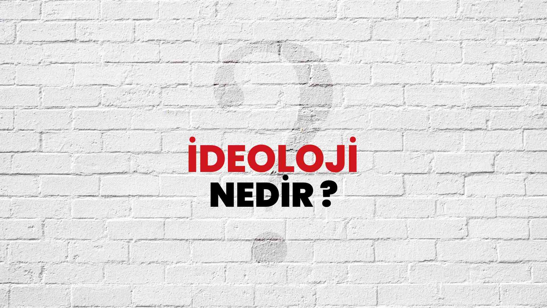 İdeoloji nedir?