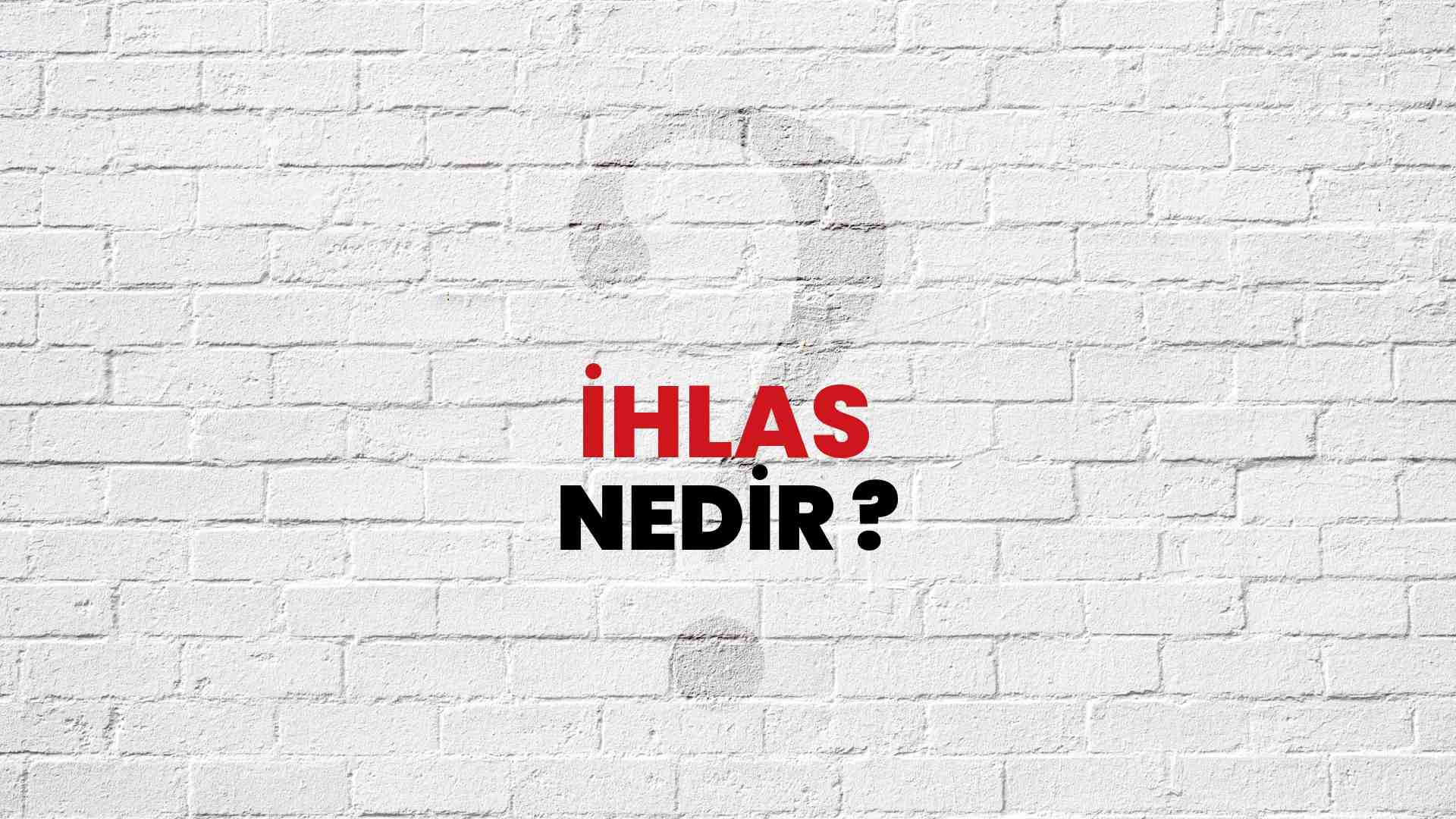 Ihlas neyi anlatır?